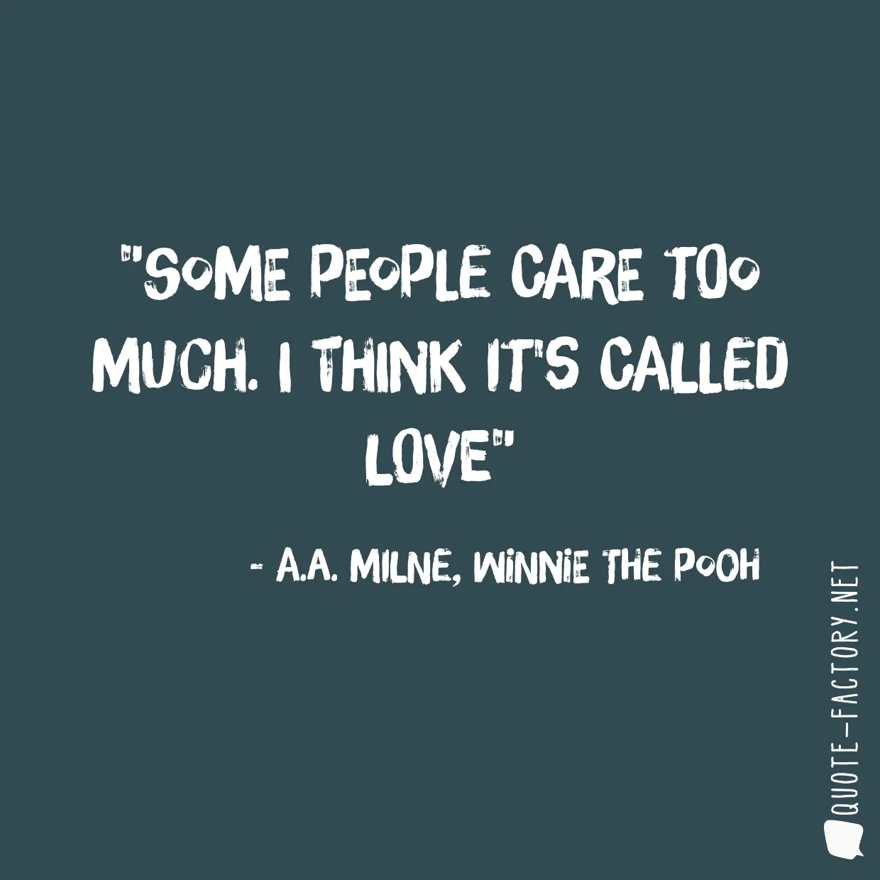 Some people care too much. I think it's called love