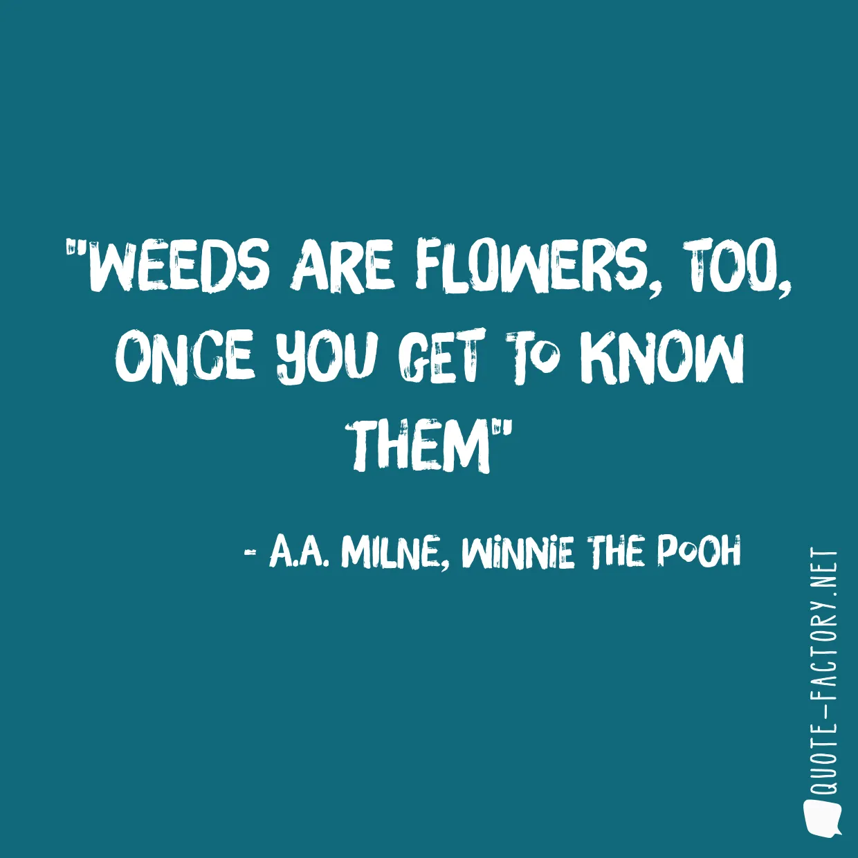 Weeds are flowers, too, once you get to know them