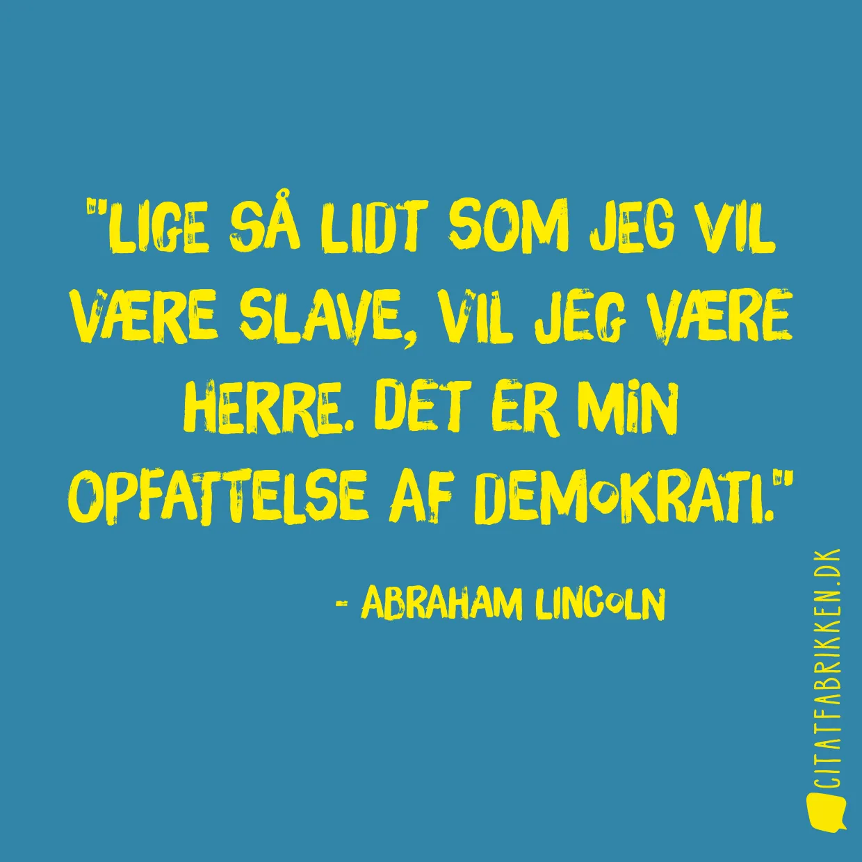 Lige så lidt som jeg vil være slave, vil jeg være herre. Det er min opfattelse af demokrati.