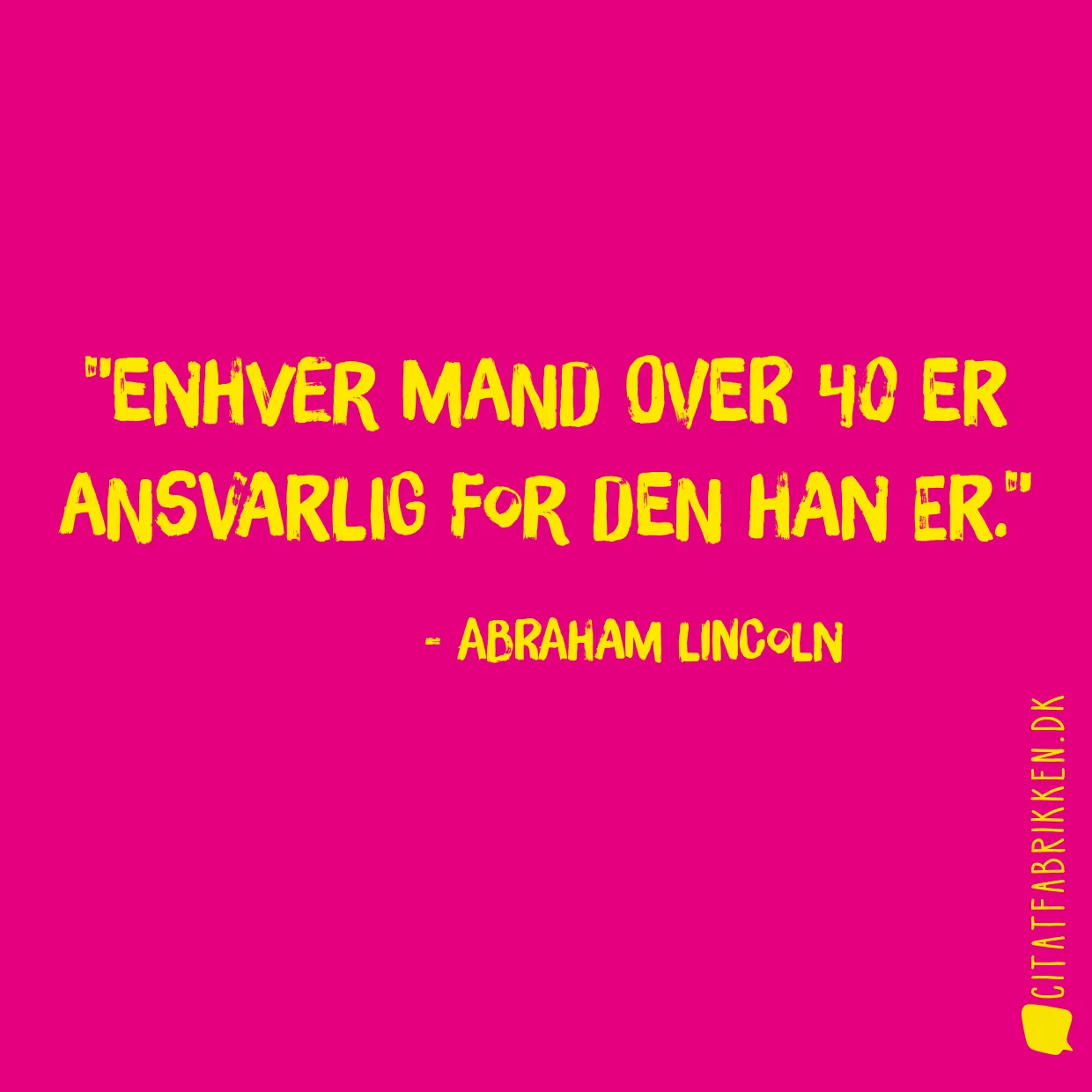 Enhver mand over 40 er ansvarlig for den han er.