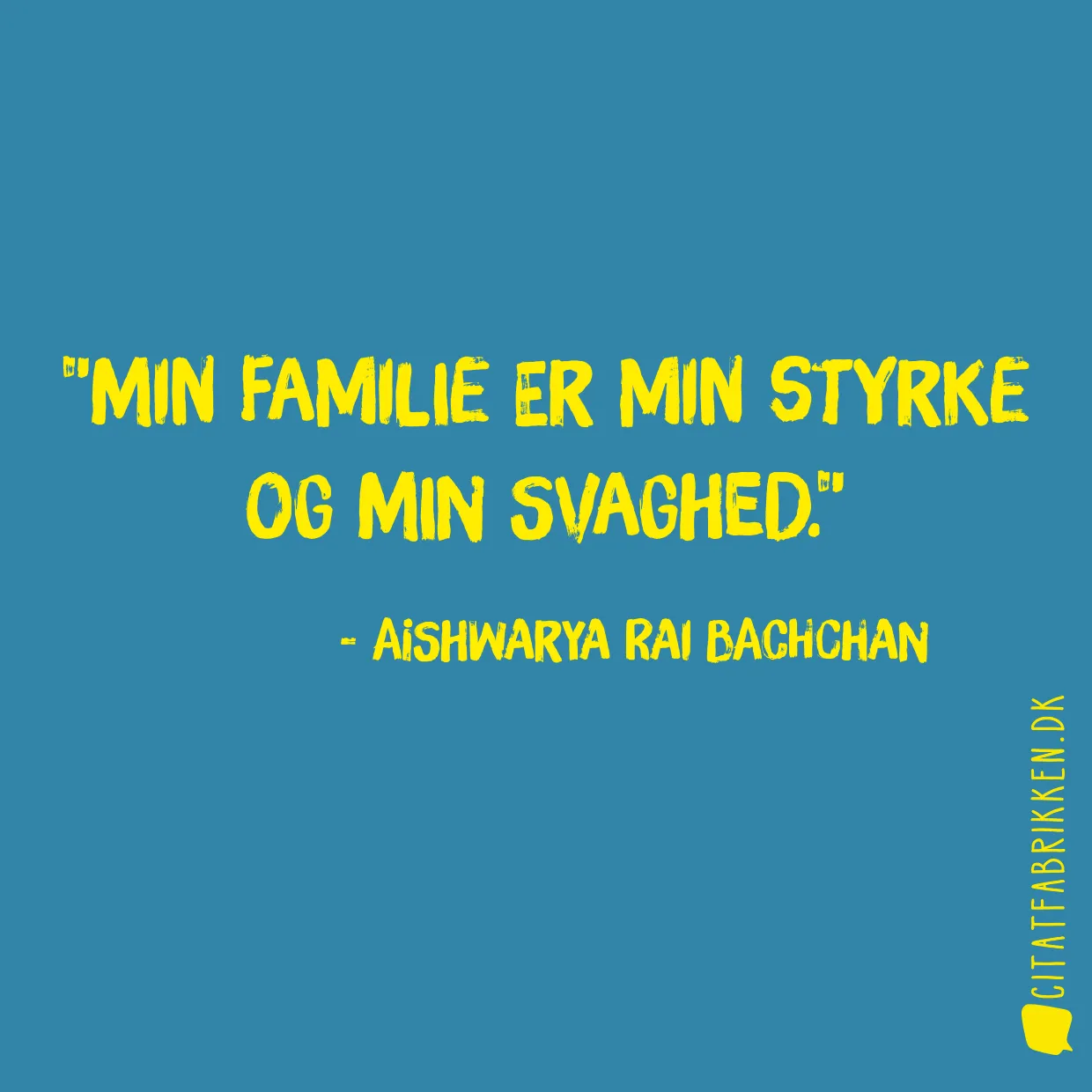 Min familie er min styrke og min svaghed.