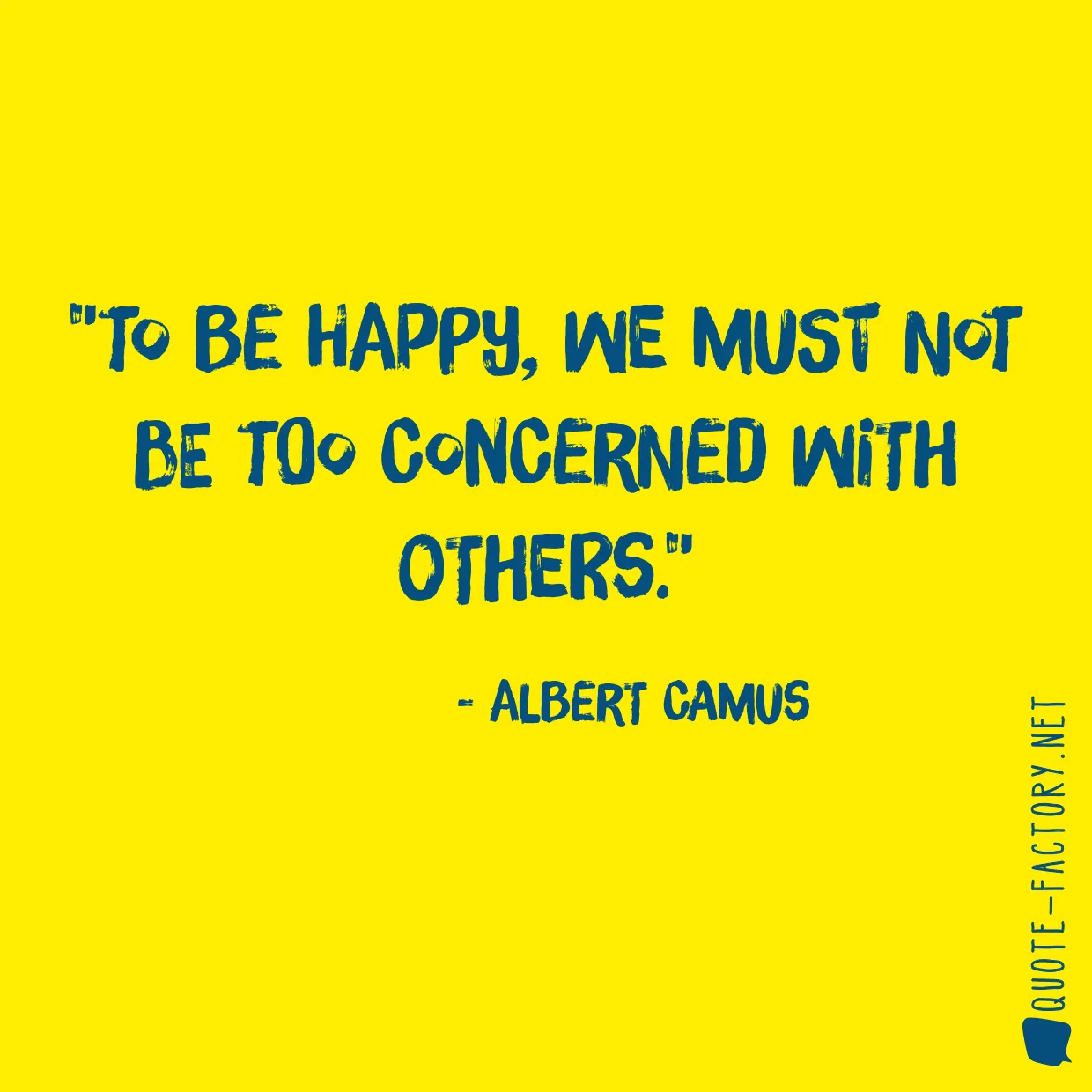 To be happy, we must not be too concerned with others.