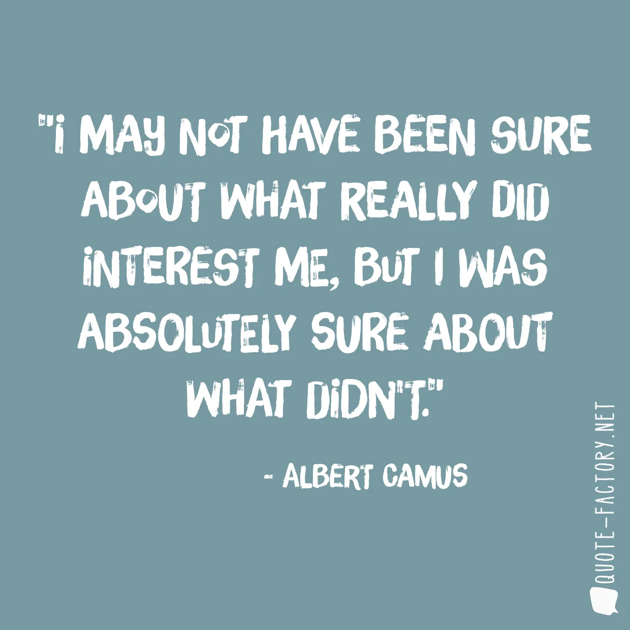 I may not have been sure about what really did interest me, but I was absolutely sure about what didn't.