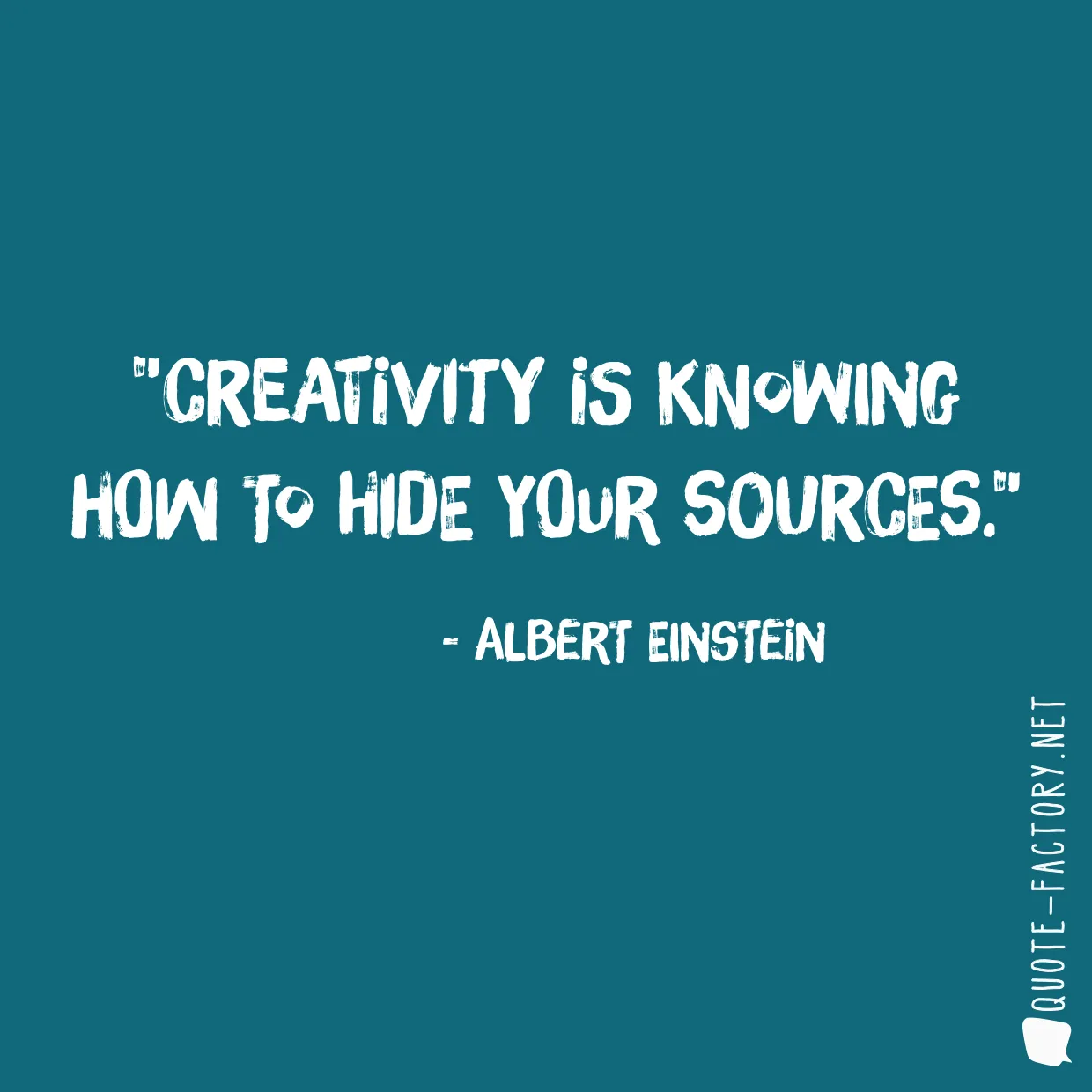 Creativity is knowing how to hide your sources.