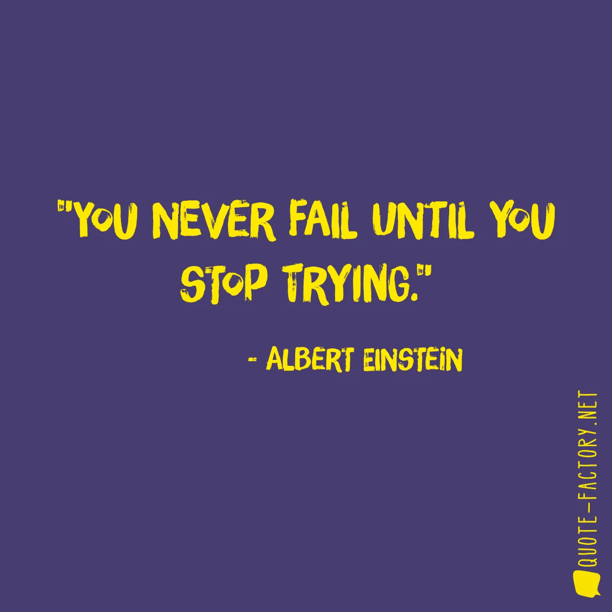 You never fail until you stop trying.