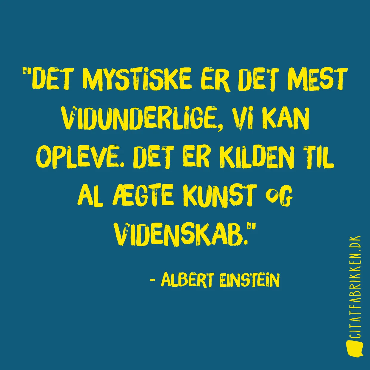 Det mystiske er det mest vidunderlige, vi kan opleve. Det er kilden til al ægte kunst og videnskab.