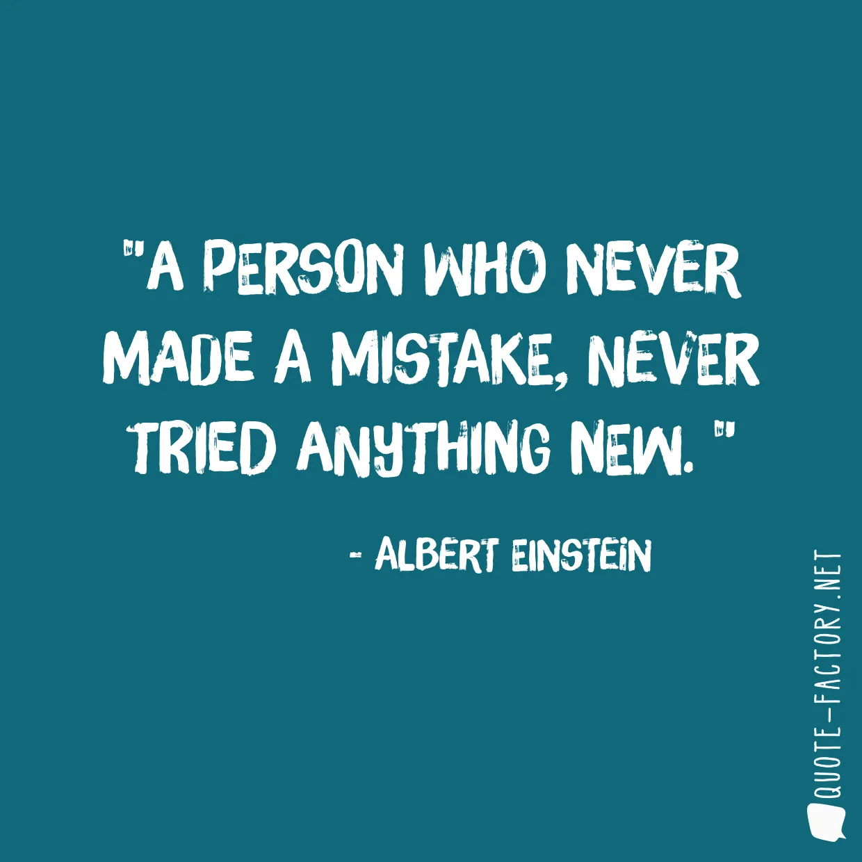 A person who never made a mistake, never tried anything new. 