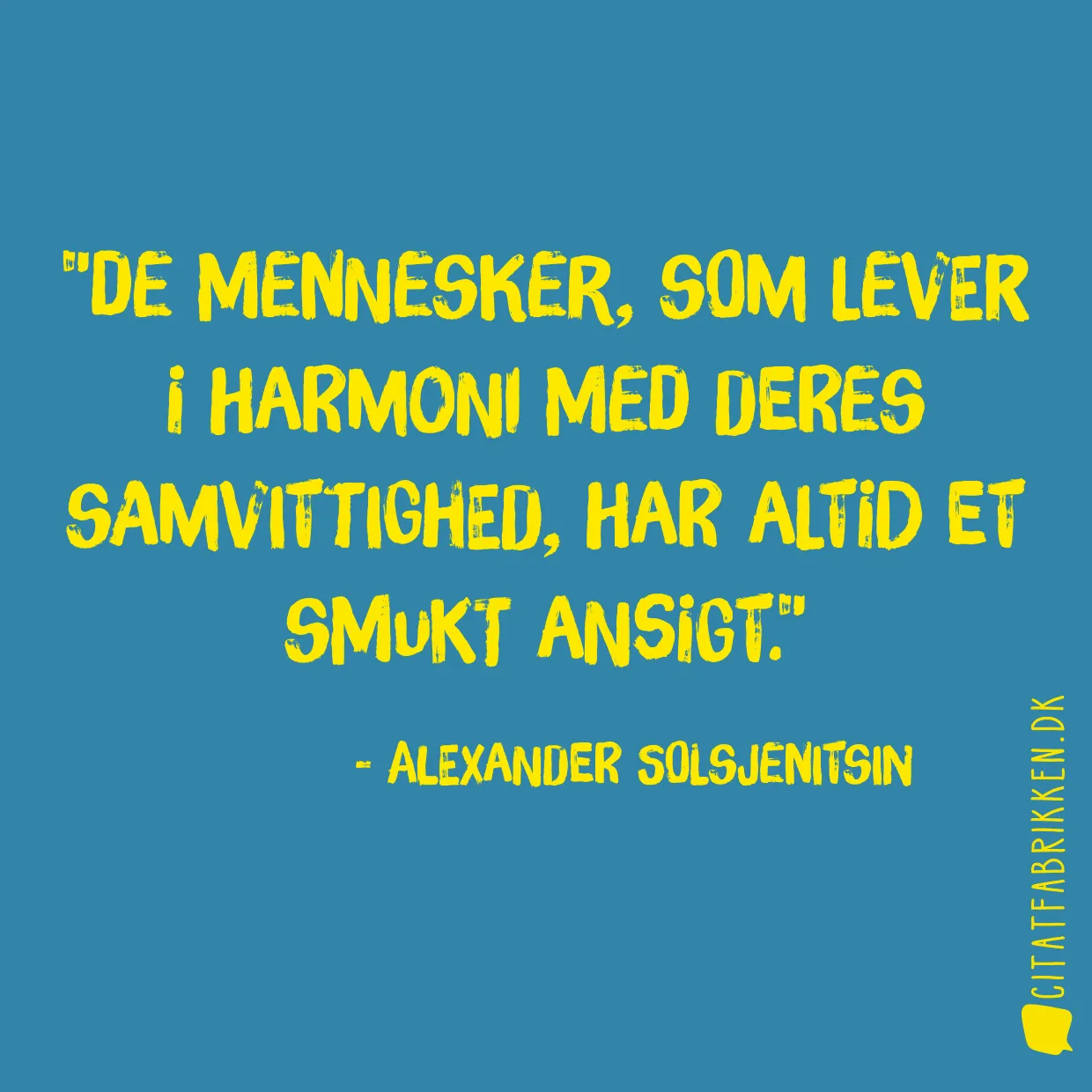 De mennesker, som lever i harmoni med deres samvittighed, har altid et smukt ansigt.