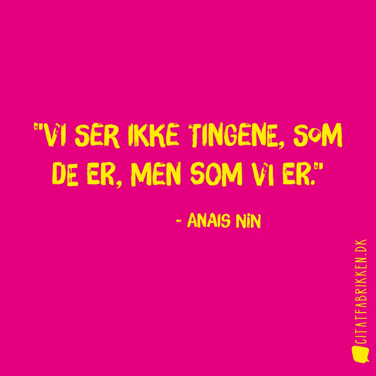 Vi ser ikke tingene, som de er, men som vi er.