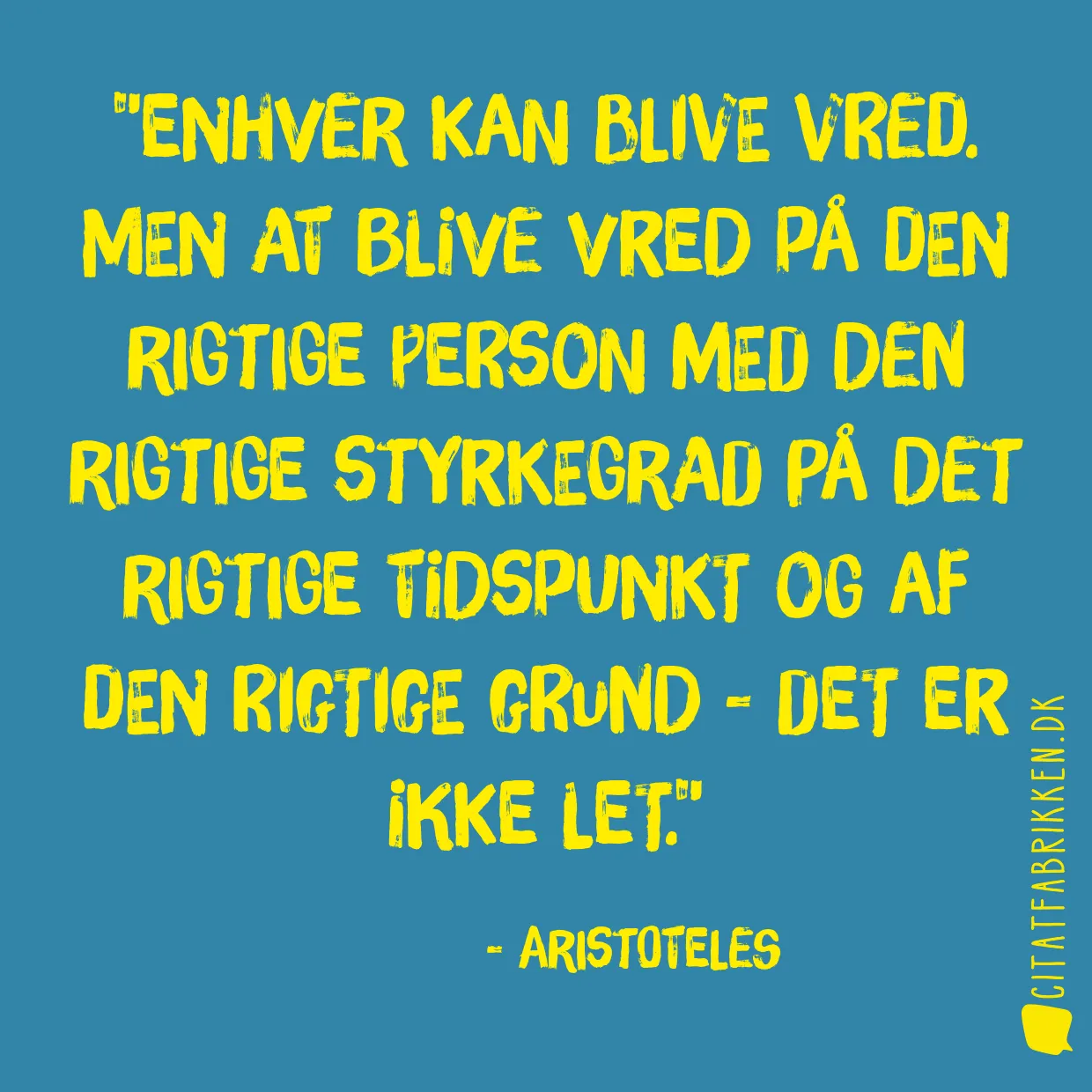 Enhver kan blive vred. Men at blive vred på den rigtige person med den rigtige styrkegrad på det rigtige tidspunkt og af den rigtige grund - det er ikke let.