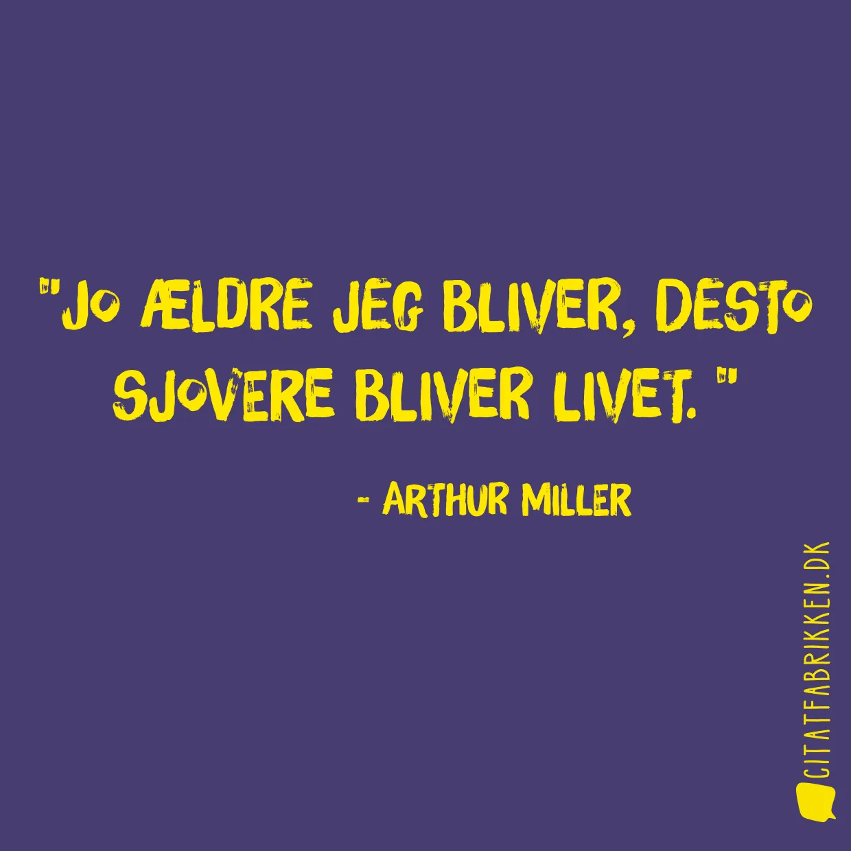 Jo ældre jeg bliver, desto sjovere bliver livet. 