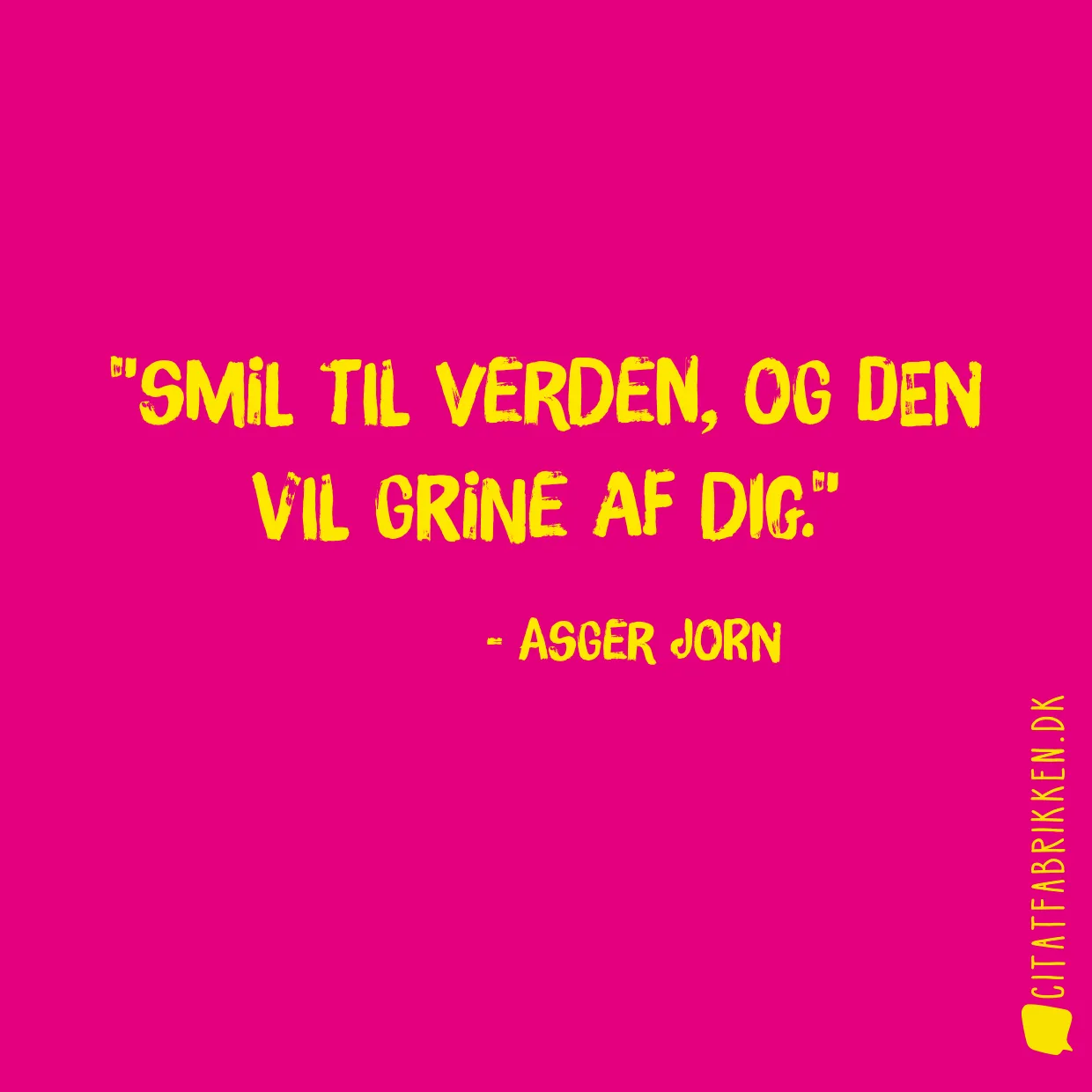 Smil til verden, og den vil grine af dig.