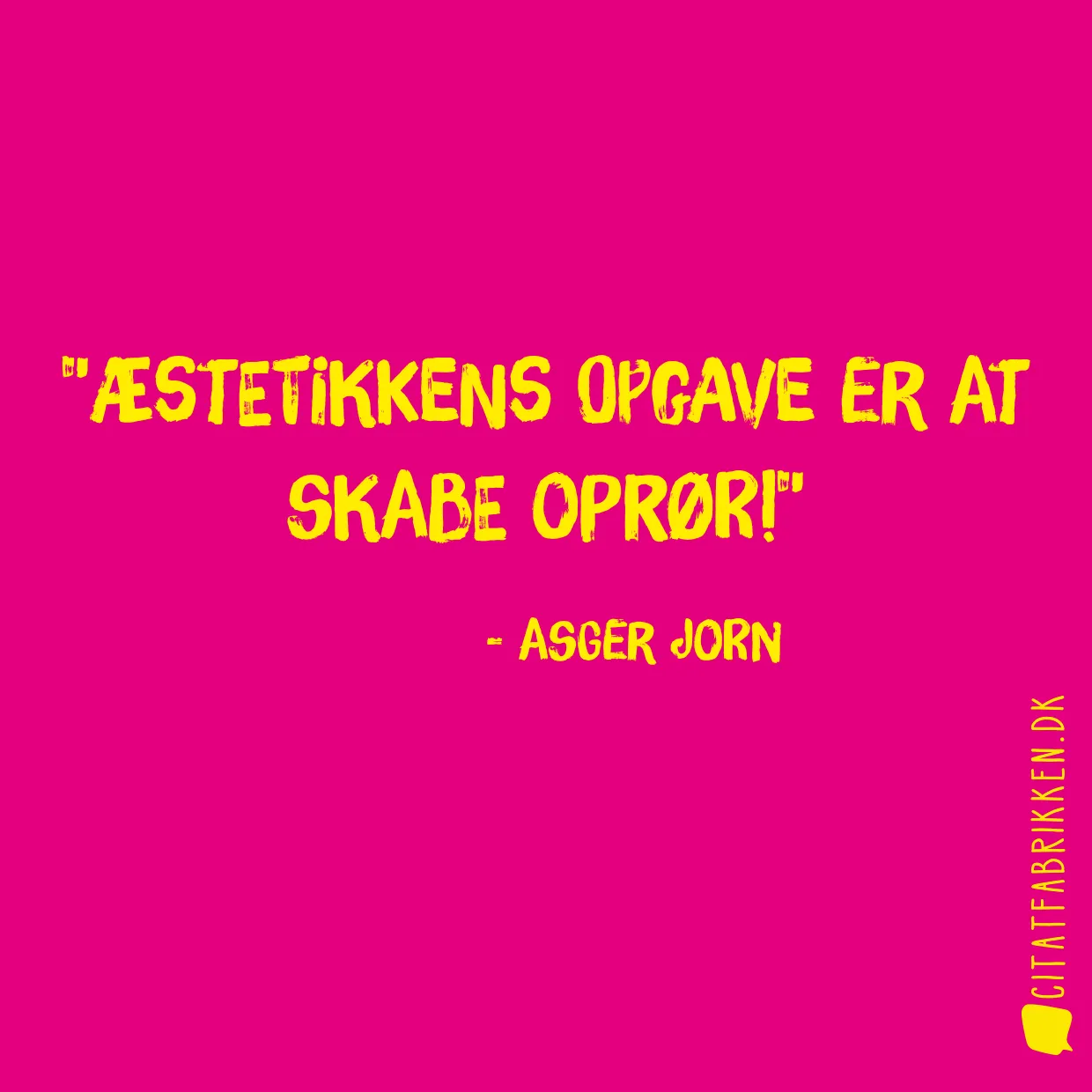 Æstetikkens opgave er at skabe oprør!