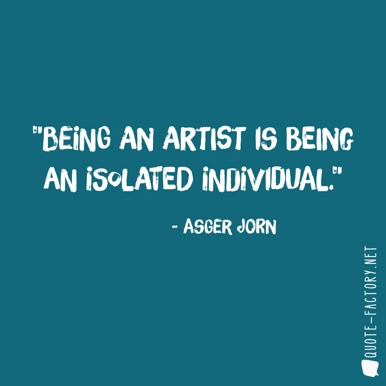 Being an artist is being an isolated individual.