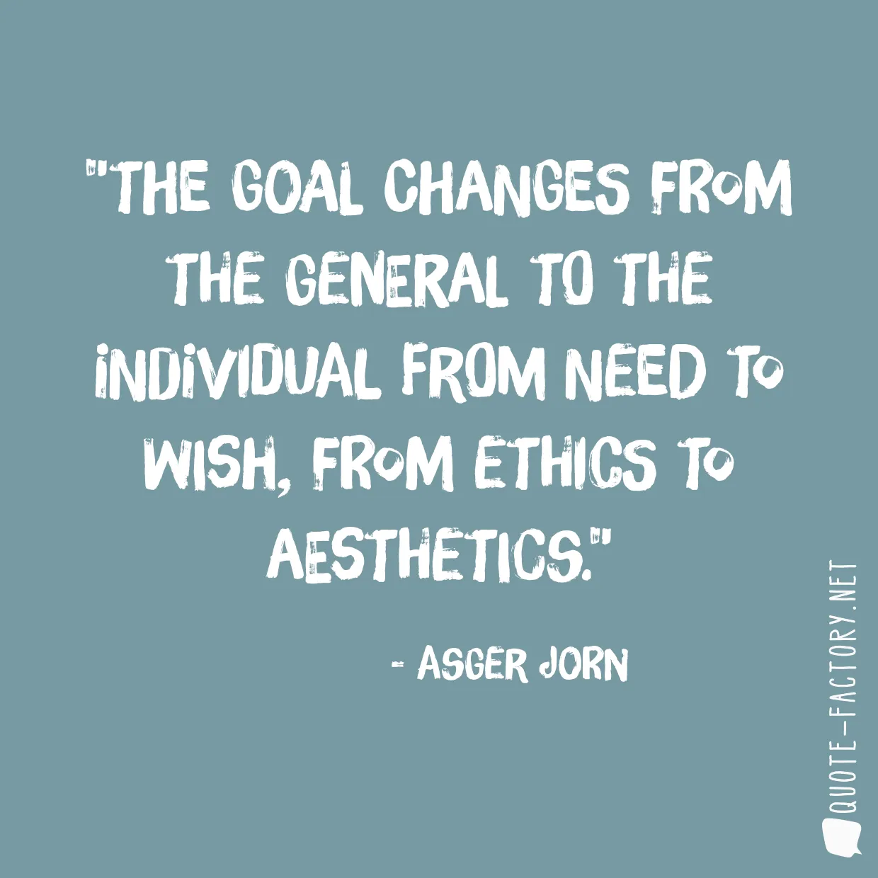 The goal changes from the general to the individual from need to wish, from ethics to aesthetics.