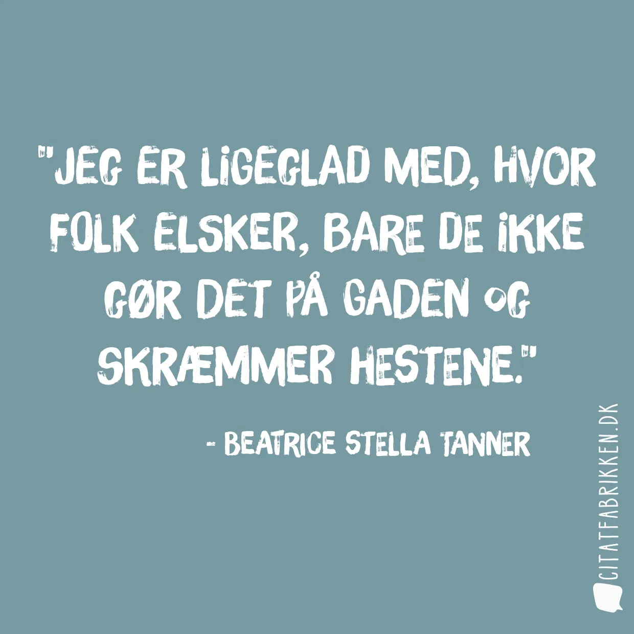 Jeg er ligeglad med, hvor folk elsker, bare de ikke gør det på gaden og skræmmer hestene.