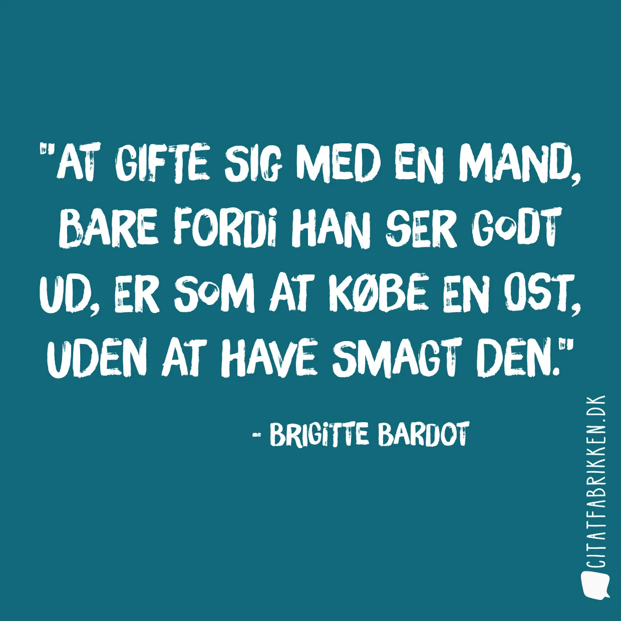 At gifte sig med en mand, bare fordi han ser godt ud, er som at købe en ost, uden at have smagt den.