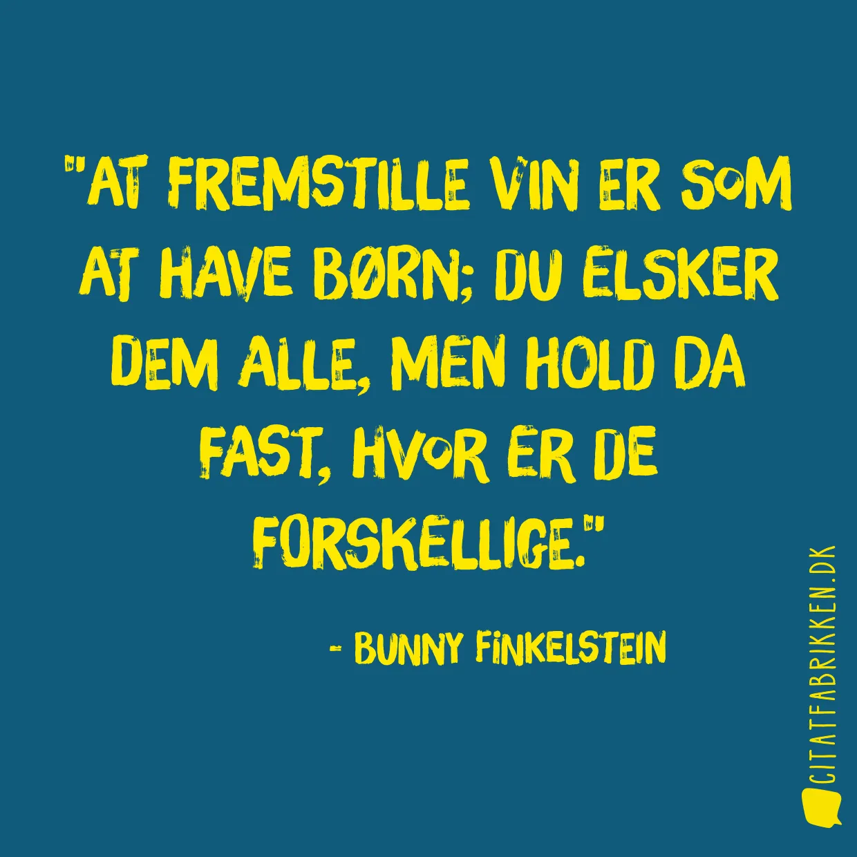 At fremstille vin er som at have børn; du elsker dem alle, men hold da fast, hvor er de forskellige.