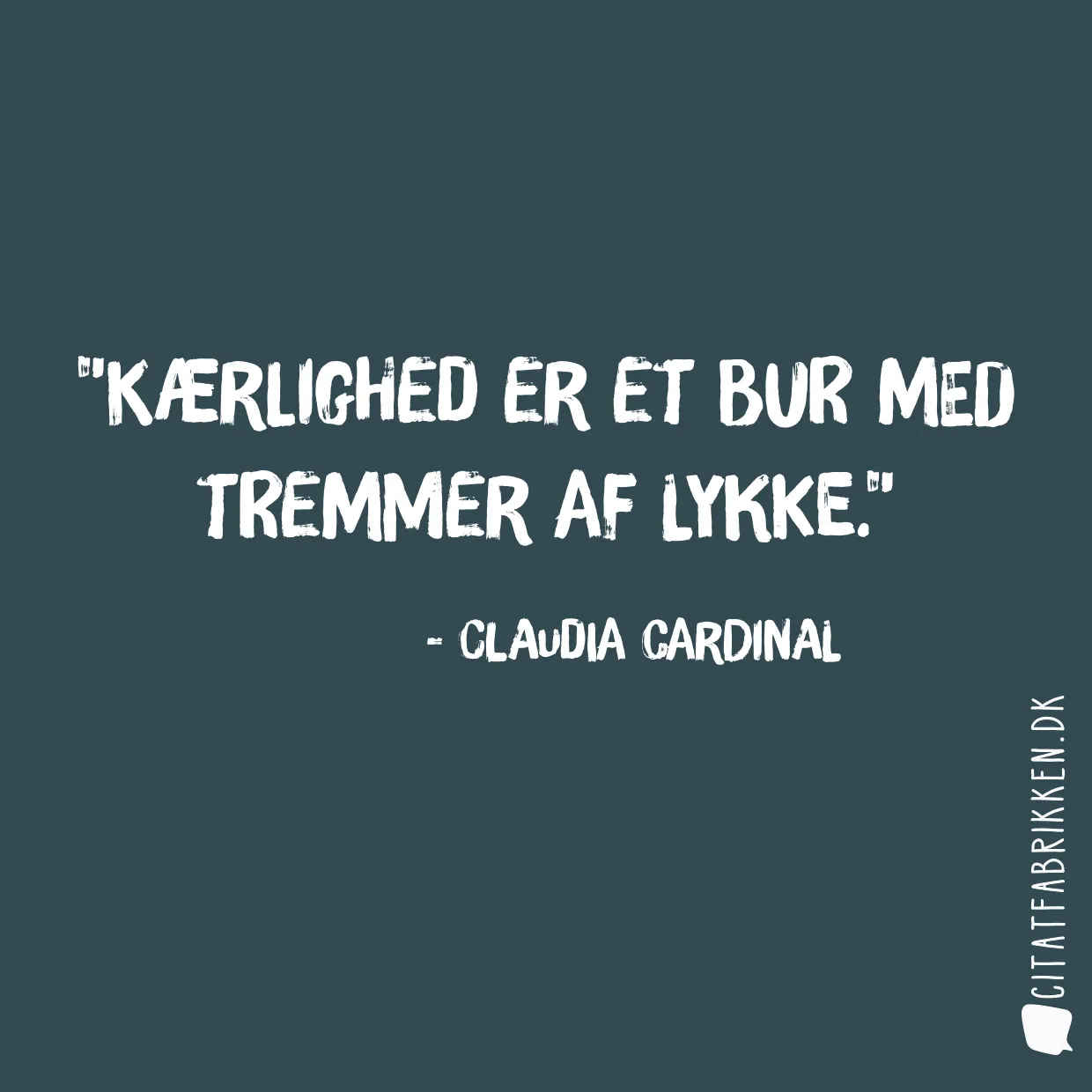 Kærlighed er et bur med tremmer af lykke.