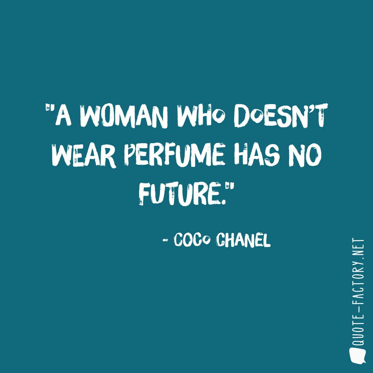 A woman who doesn’t wear perfume has no future.