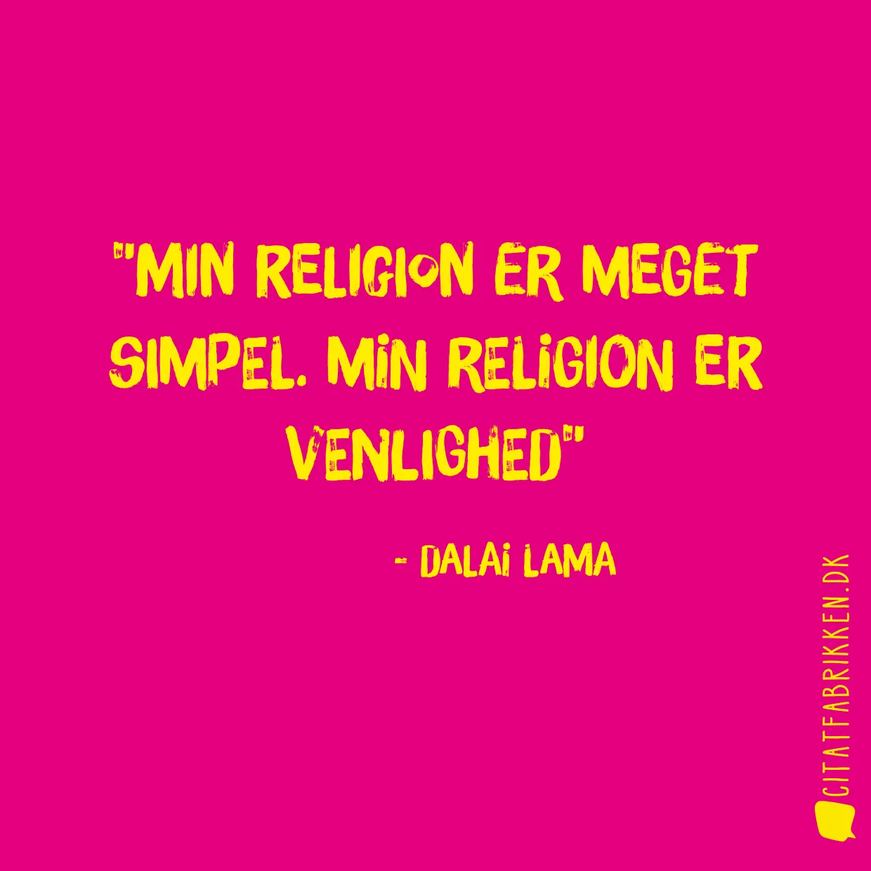 Min religion er meget simpel. Min religion er venlighed