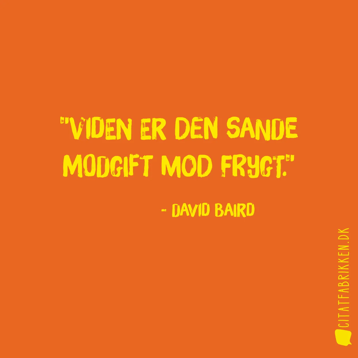 Viden er den sande modgift mod frygt.