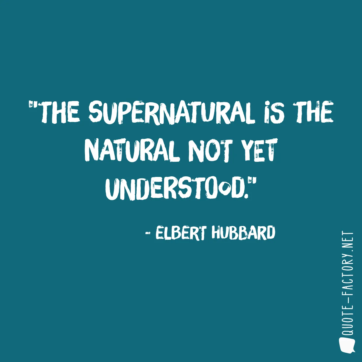 The supernatural is the natural not yet understood.