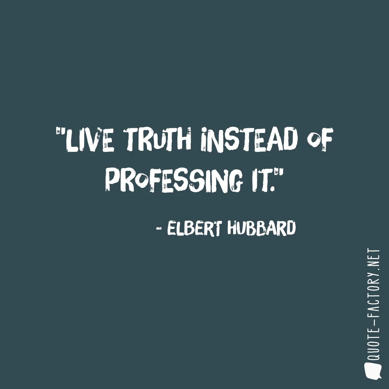 Live truth instead of professing it.