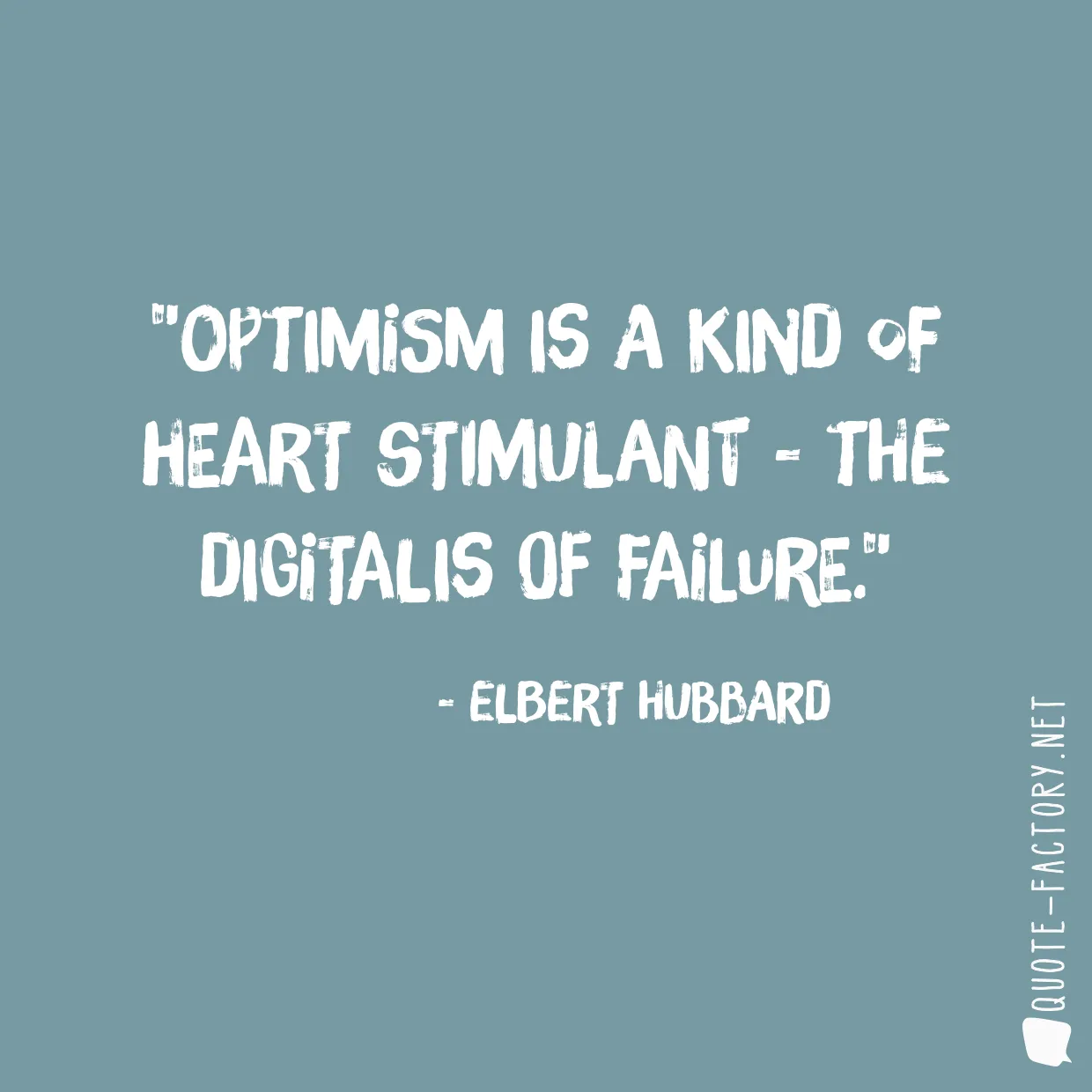 Optimism is a kind of heart stimulant - the digitalis of failure.