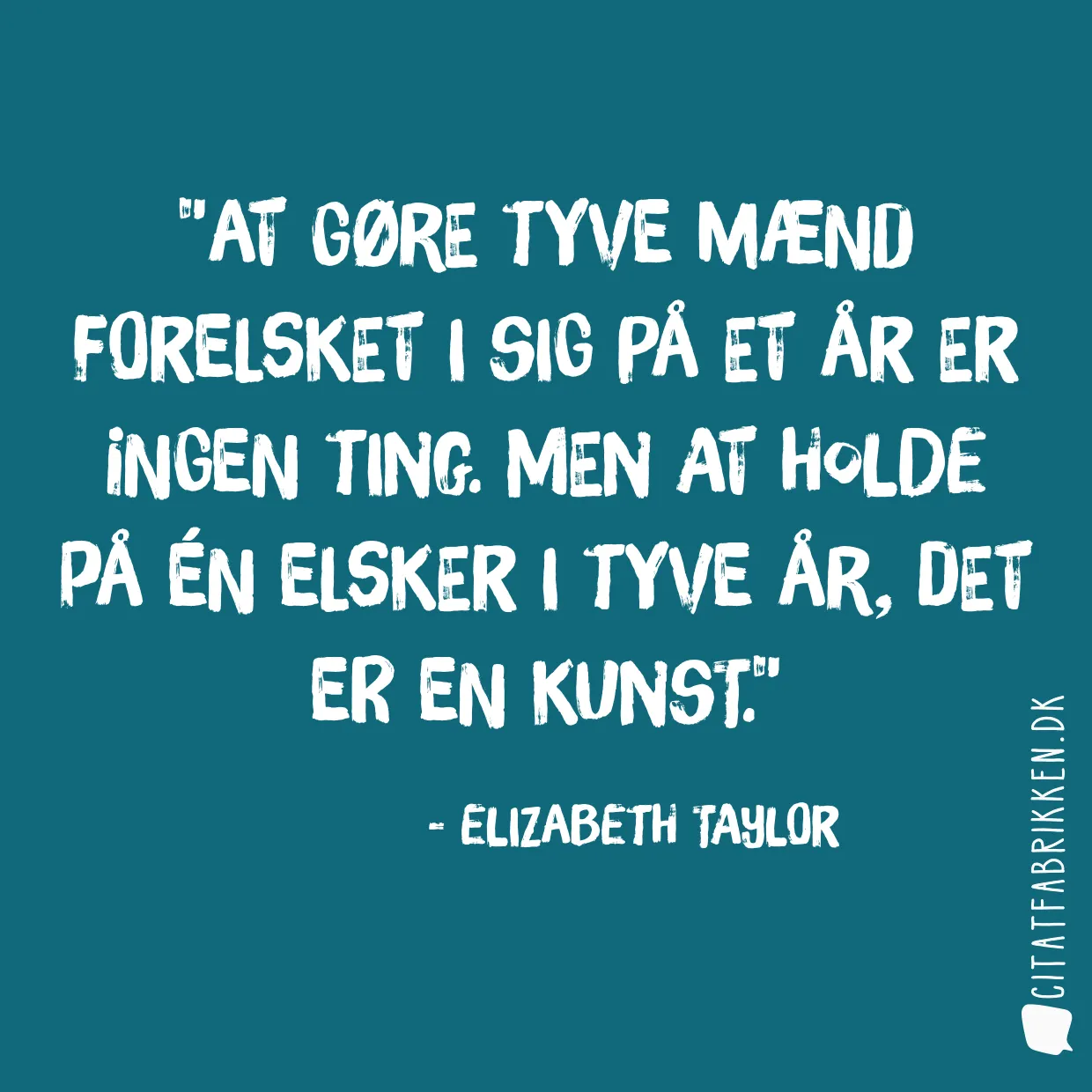 At gøre tyve mænd forelsket i sig på et år er ingen ting. Men at holde på én elsker i tyve år, det er en kunst.