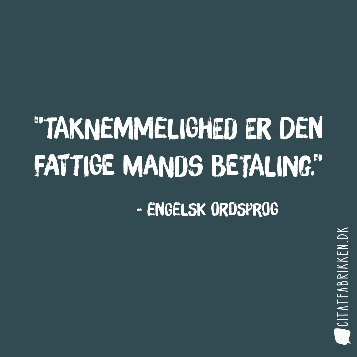 Taknemmelighed er den fattige mands betaling.