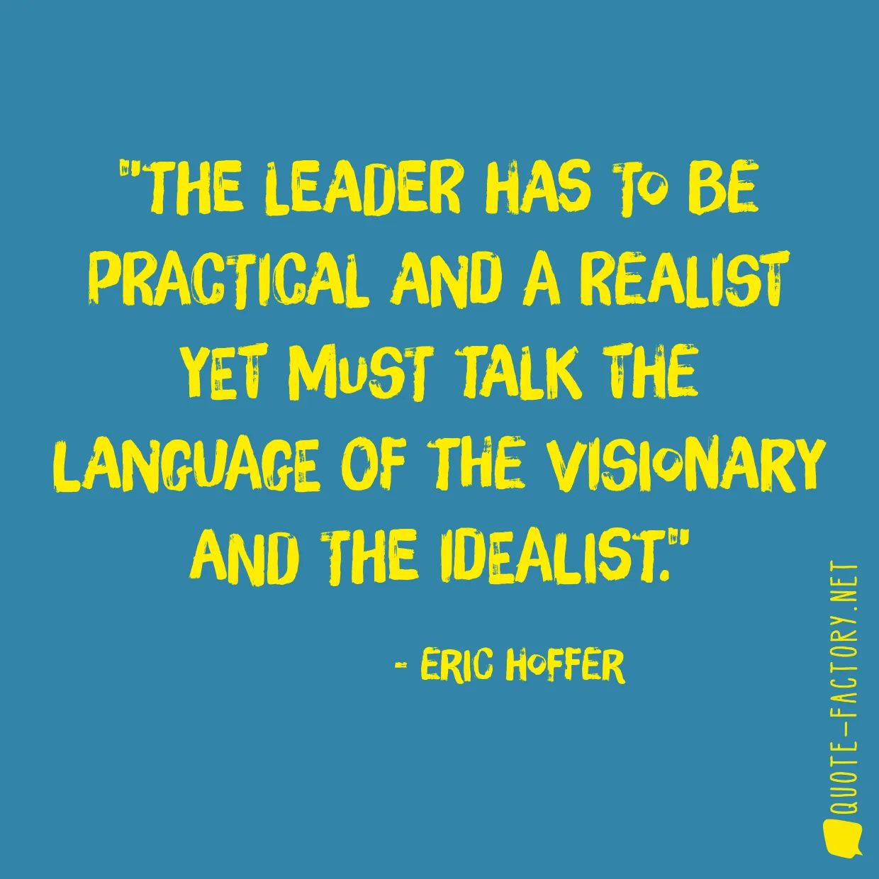 The leader has to be practical and a realist yet must talk the language of the visionary and the idealist.