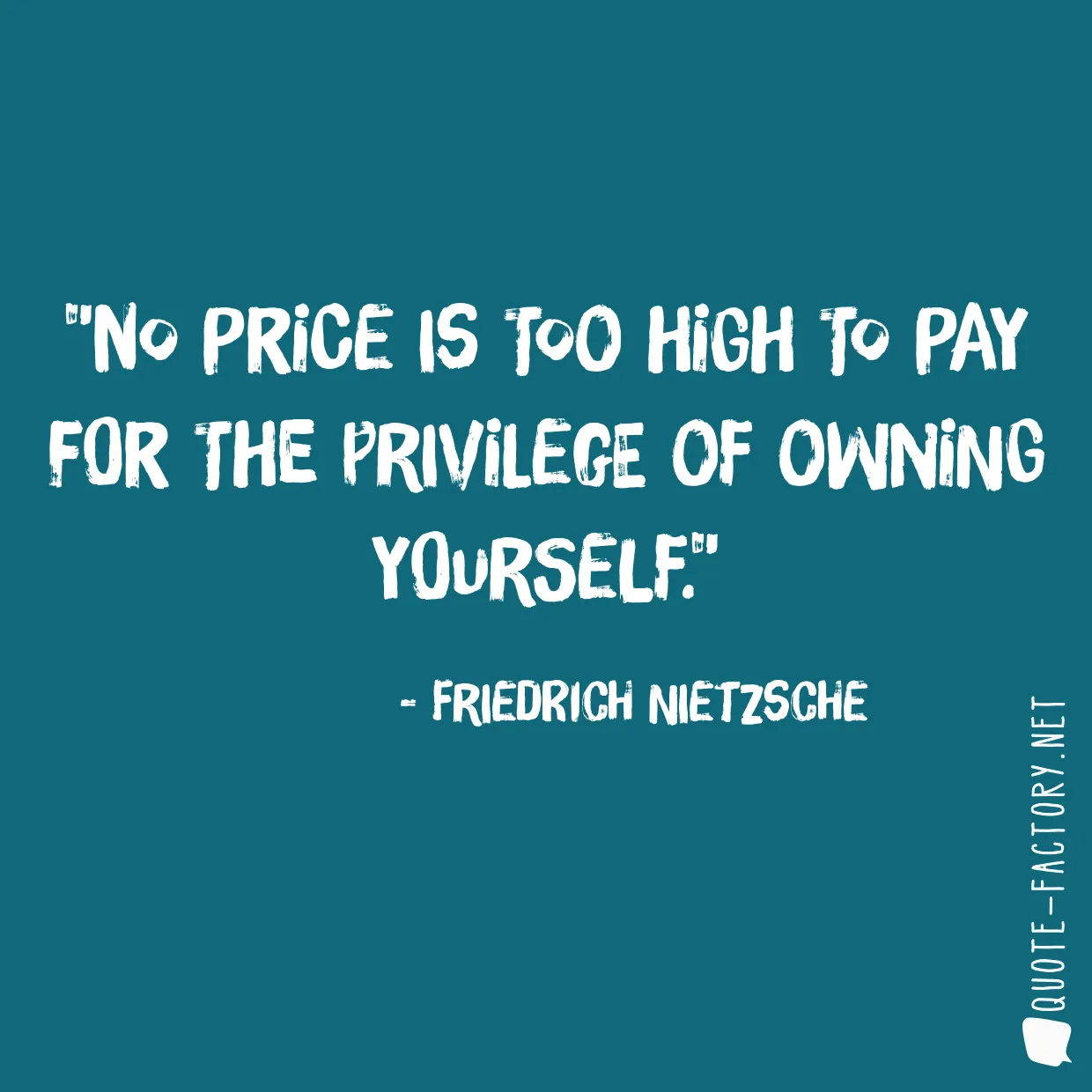 No price is too high to pay for the privilege of owning yourself.