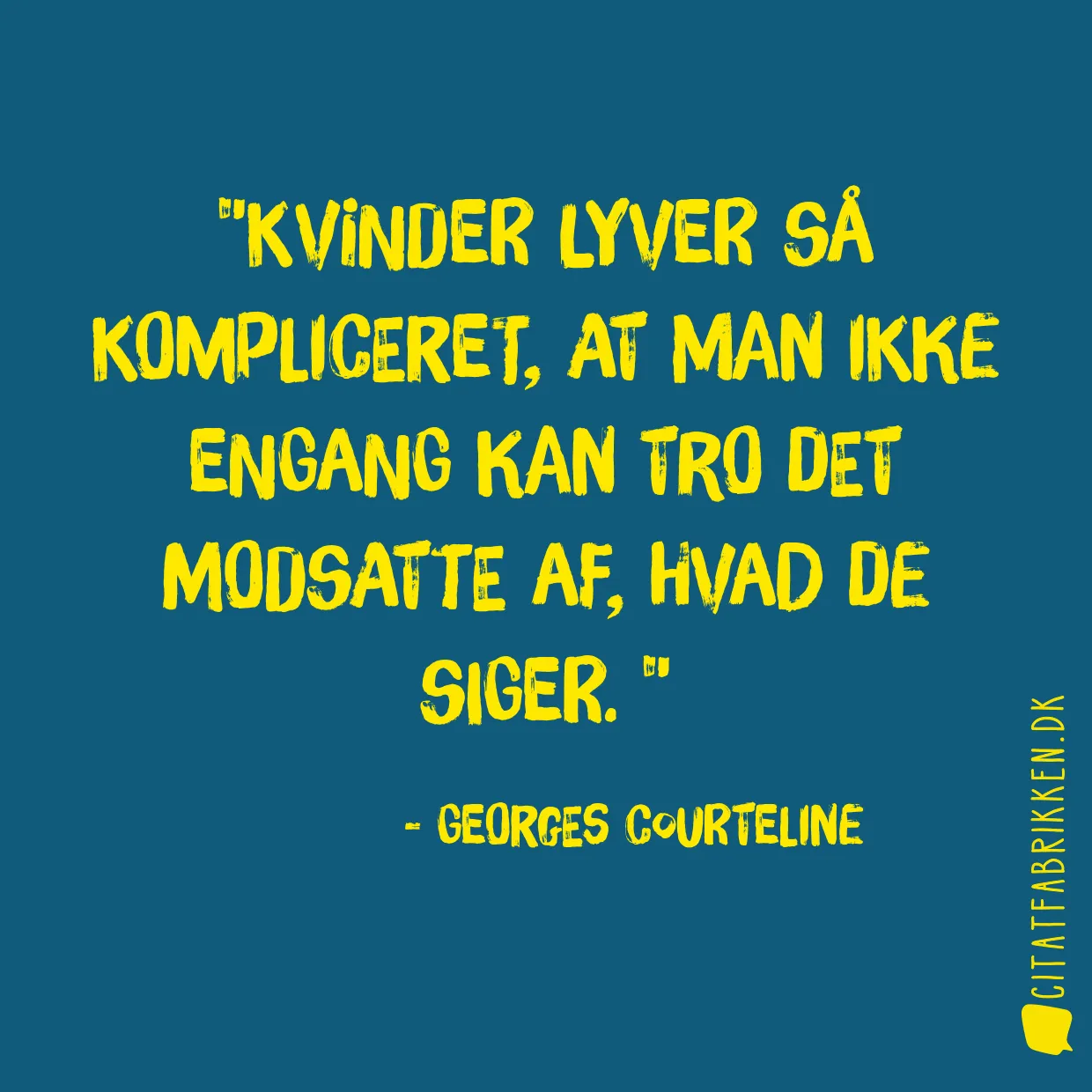 Kvinder lyver så kompliceret, at man ikke engang kan tro det modsatte af, hvad de siger. 