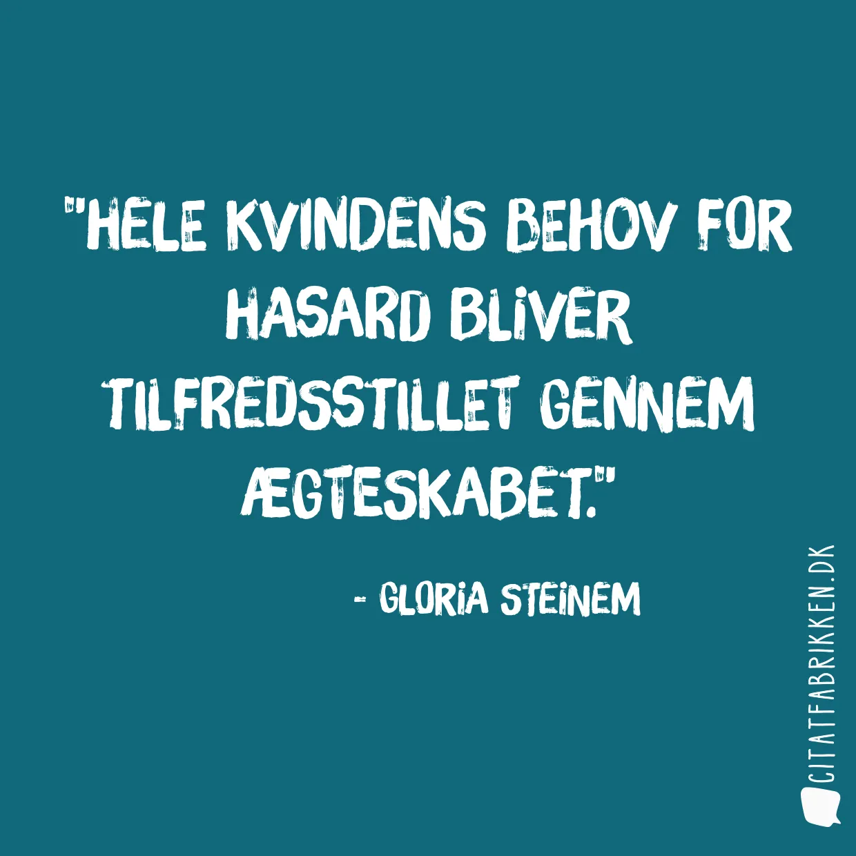 Hele kvindens behov for hasard bliver tilfredsstillet gennem ægteskabet.