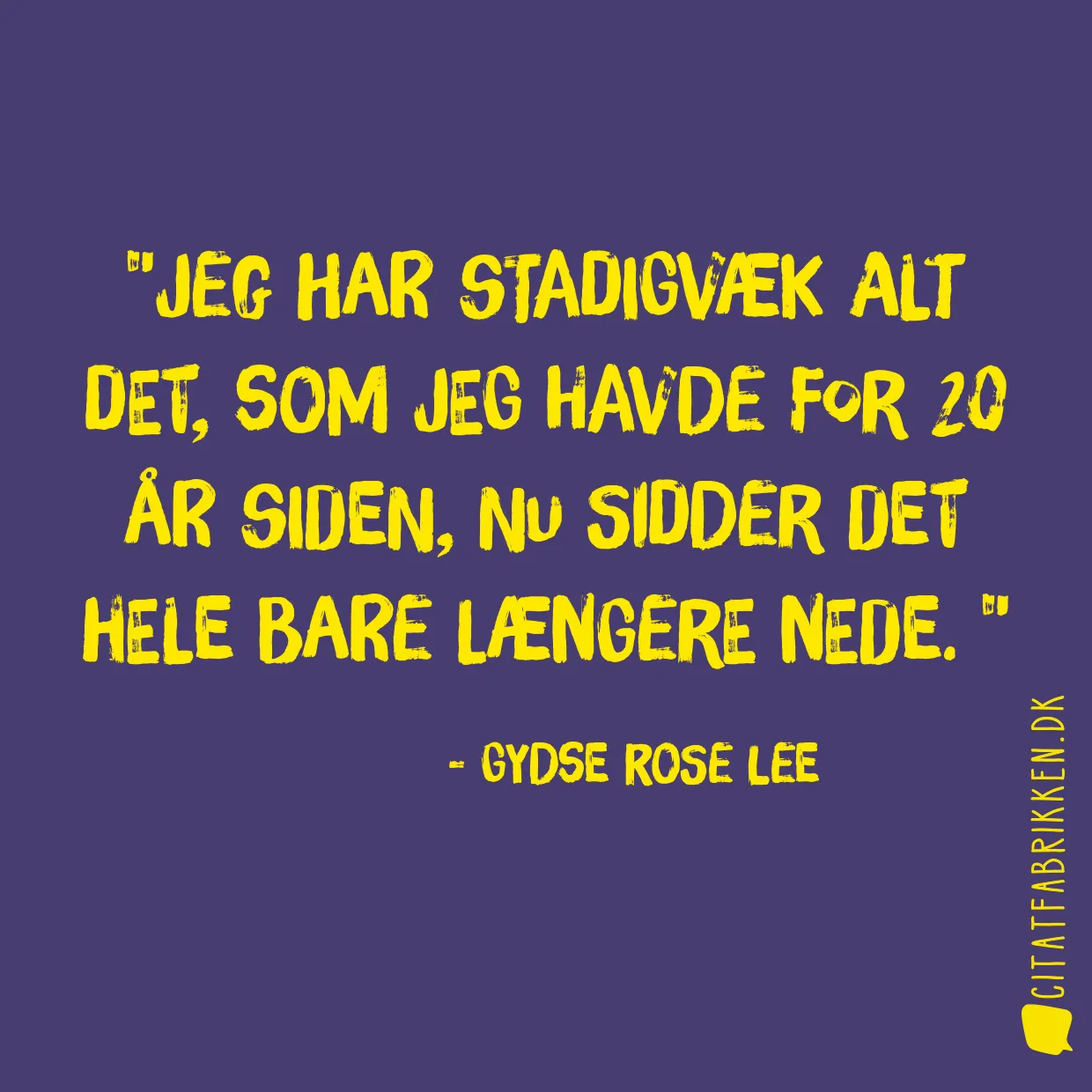 Jeg har stadigvæk alt det, som jeg havde for 20 år siden, nu sidder det hele bare længere nede. 