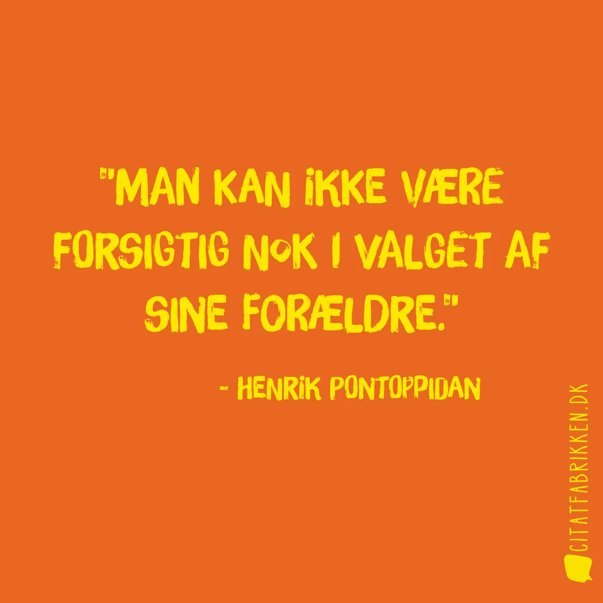 Man kan ikke være forsigtig nok i valget af sine forældre.