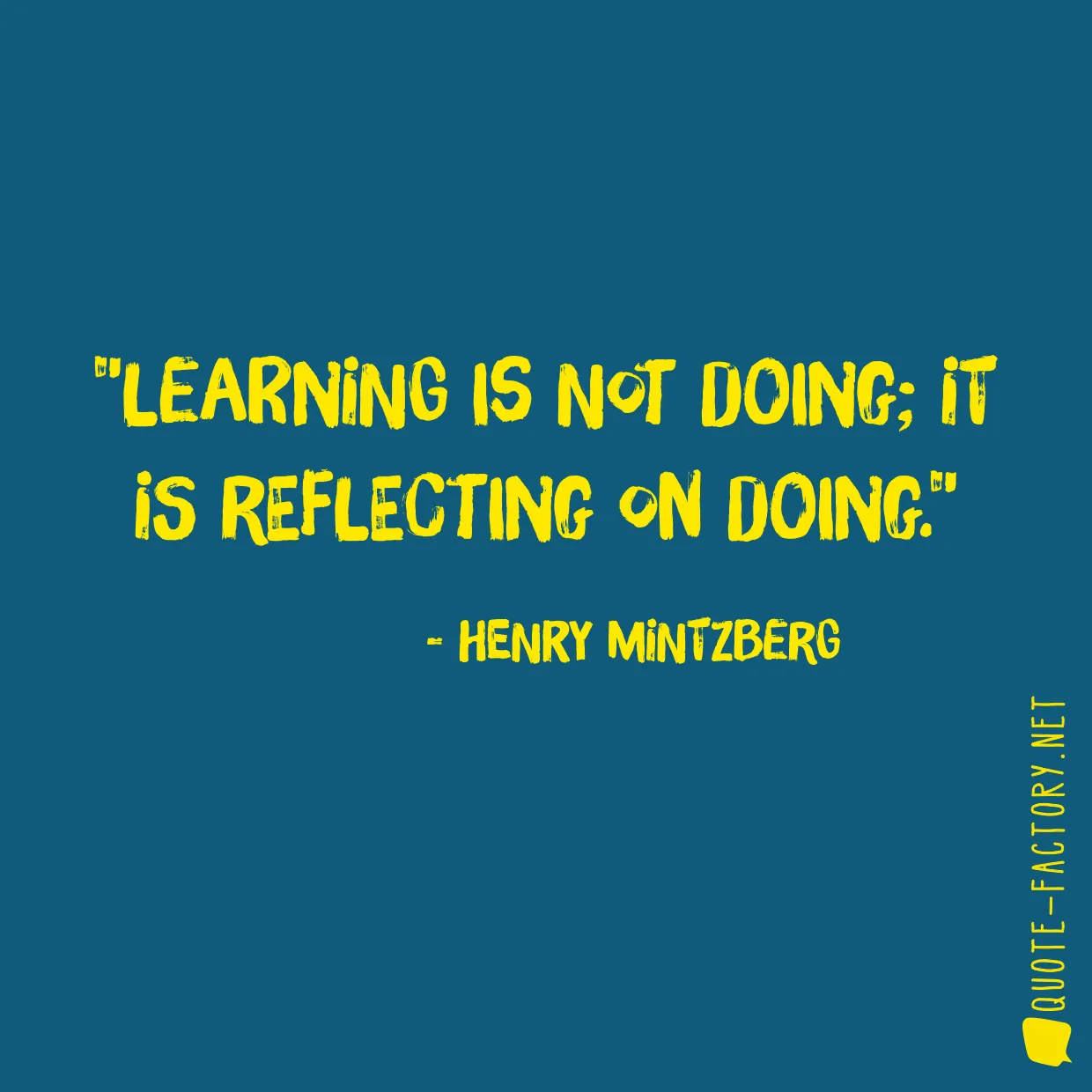 Learning is not doing; it is reflecting on doing.