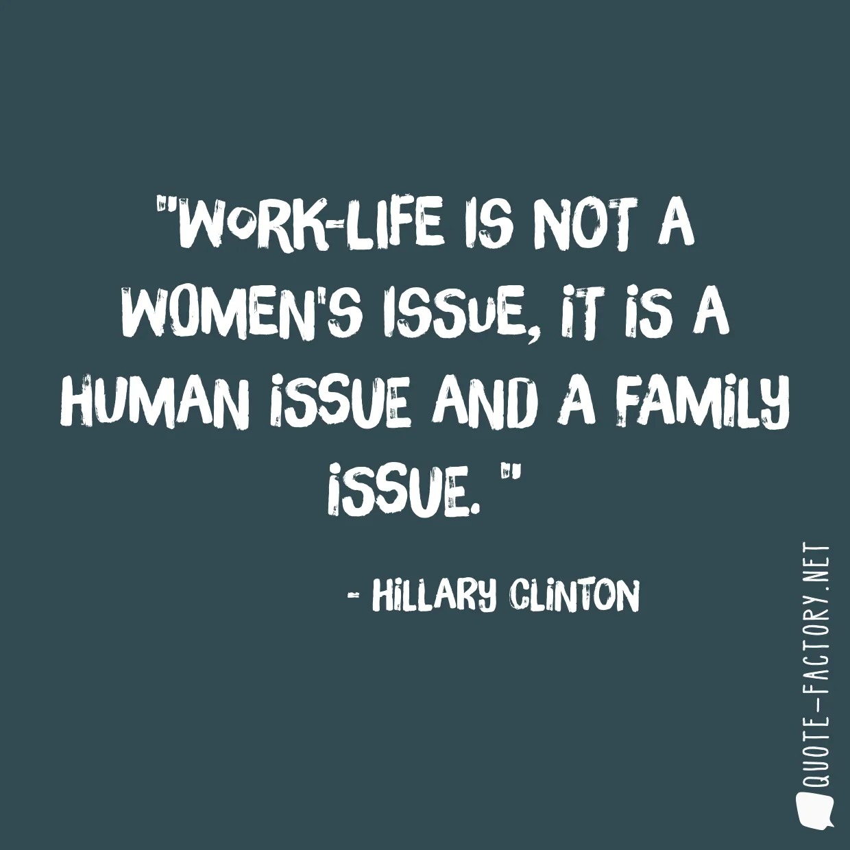 Work-life is not a women's issue, it is a human issue and a family issue. 