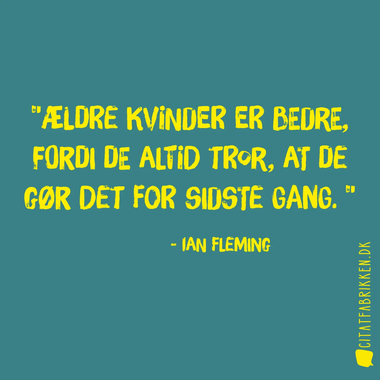 Ældre kvinder er bedre, fordi de altid tror, at de gør det for sidste gang. 