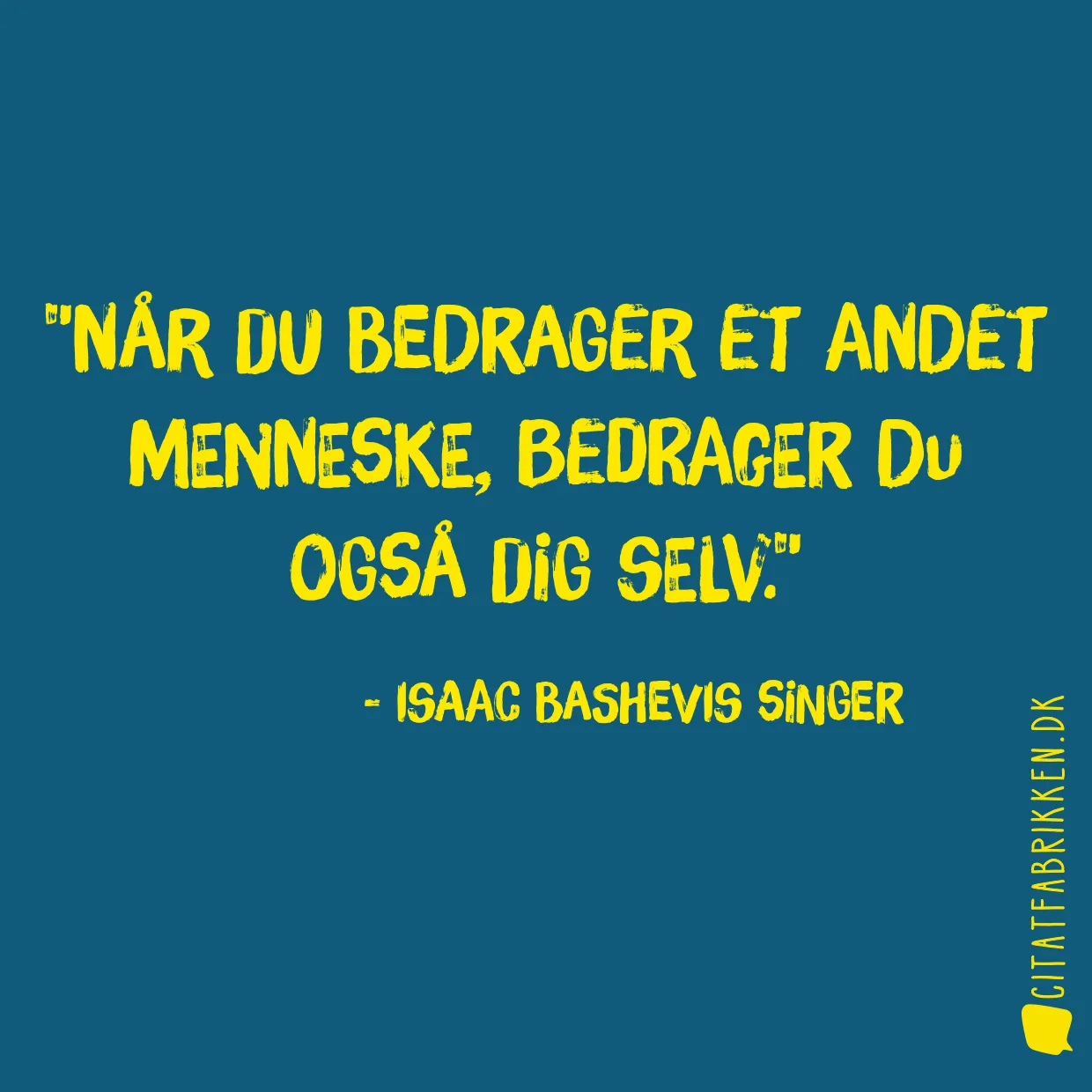 Når du bedrager et andet menneske, bedrager du også dig selv.