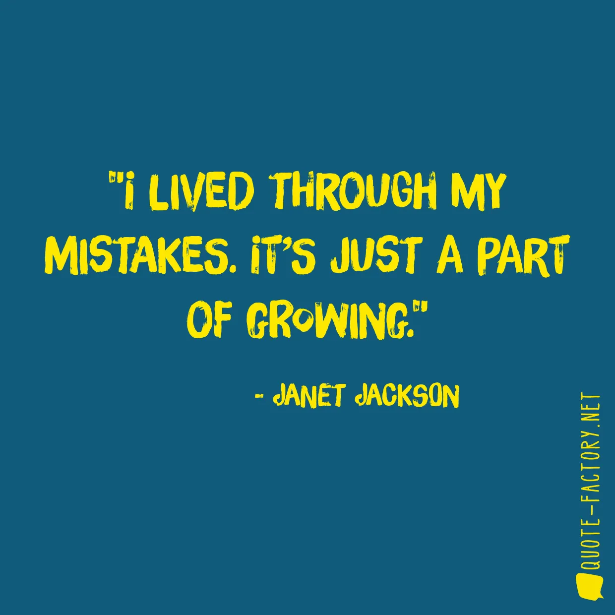 I lived through my mistakes. It’s just a part of growing.