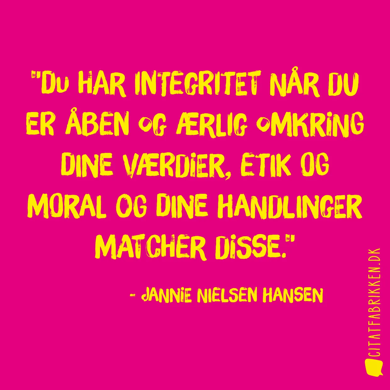 Du har integritet når du er åben og ærlig omkring dine værdier, etik og moral og dine handlinger matcher disse.