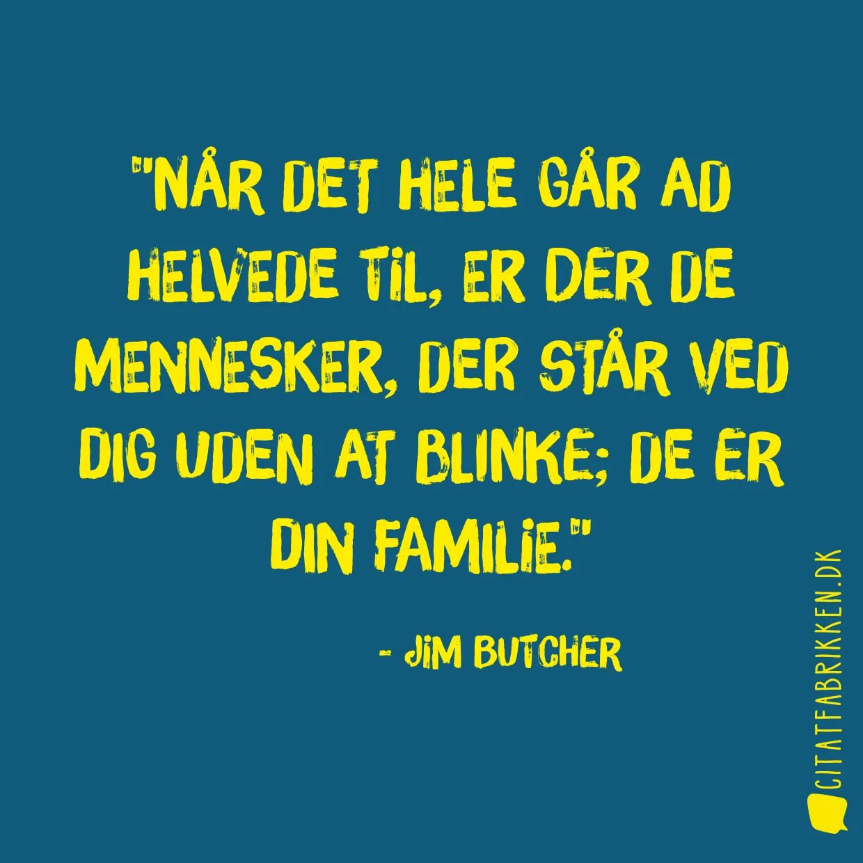 Når det hele går ad helvede til, er der de mennesker, der står ved dig uden at blinke; de er din familie.