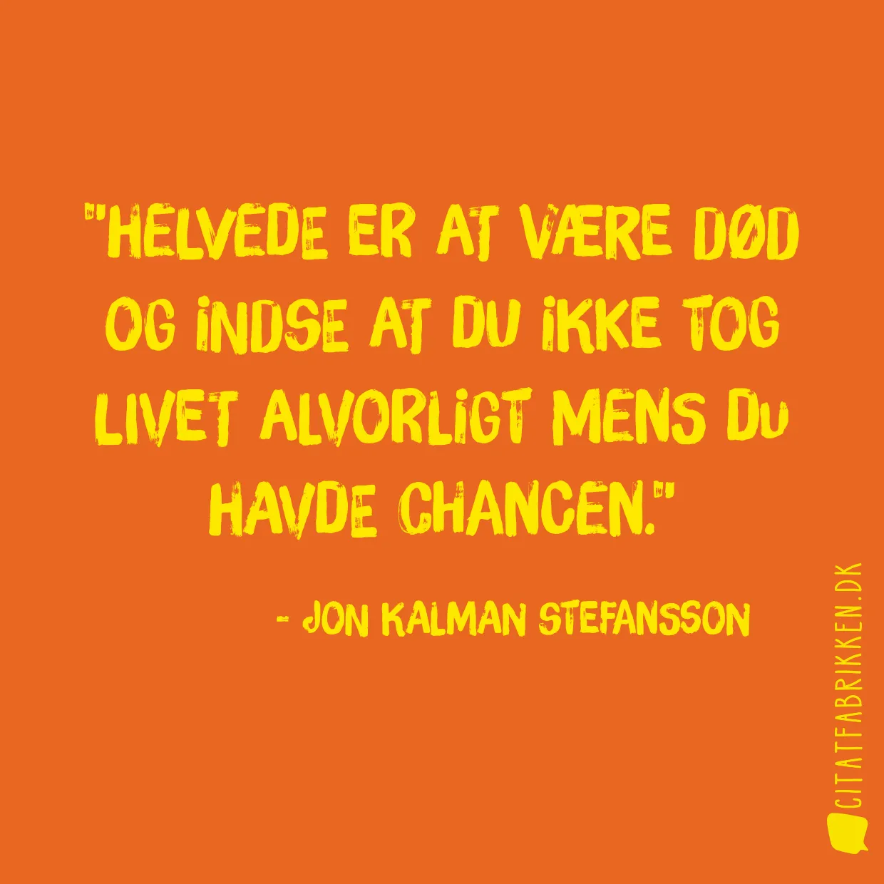 Helvede er at være død og indse at du ikke tog livet alvorligt mens du havde chancen.