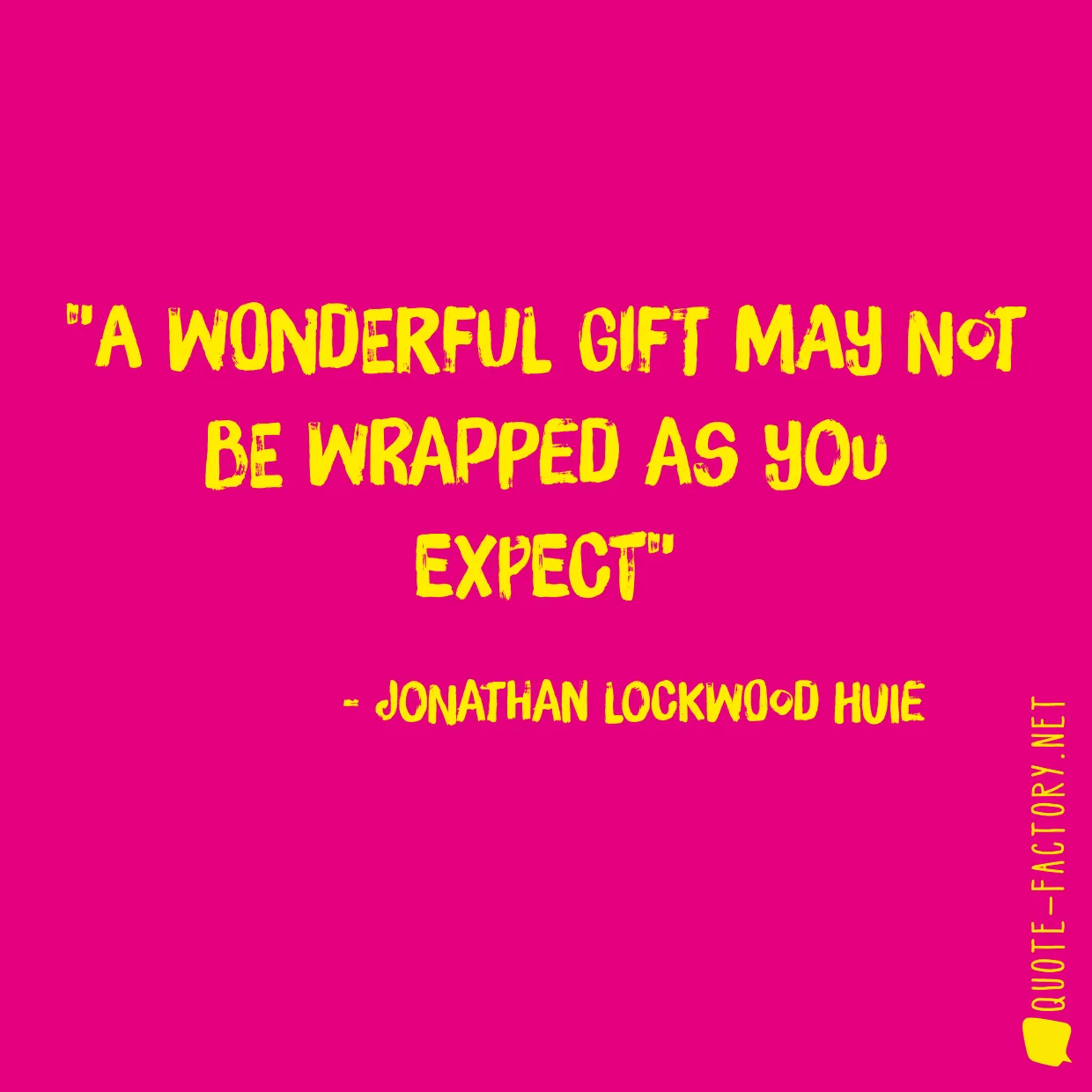 A wonderful gift may not be wrapped as you expect