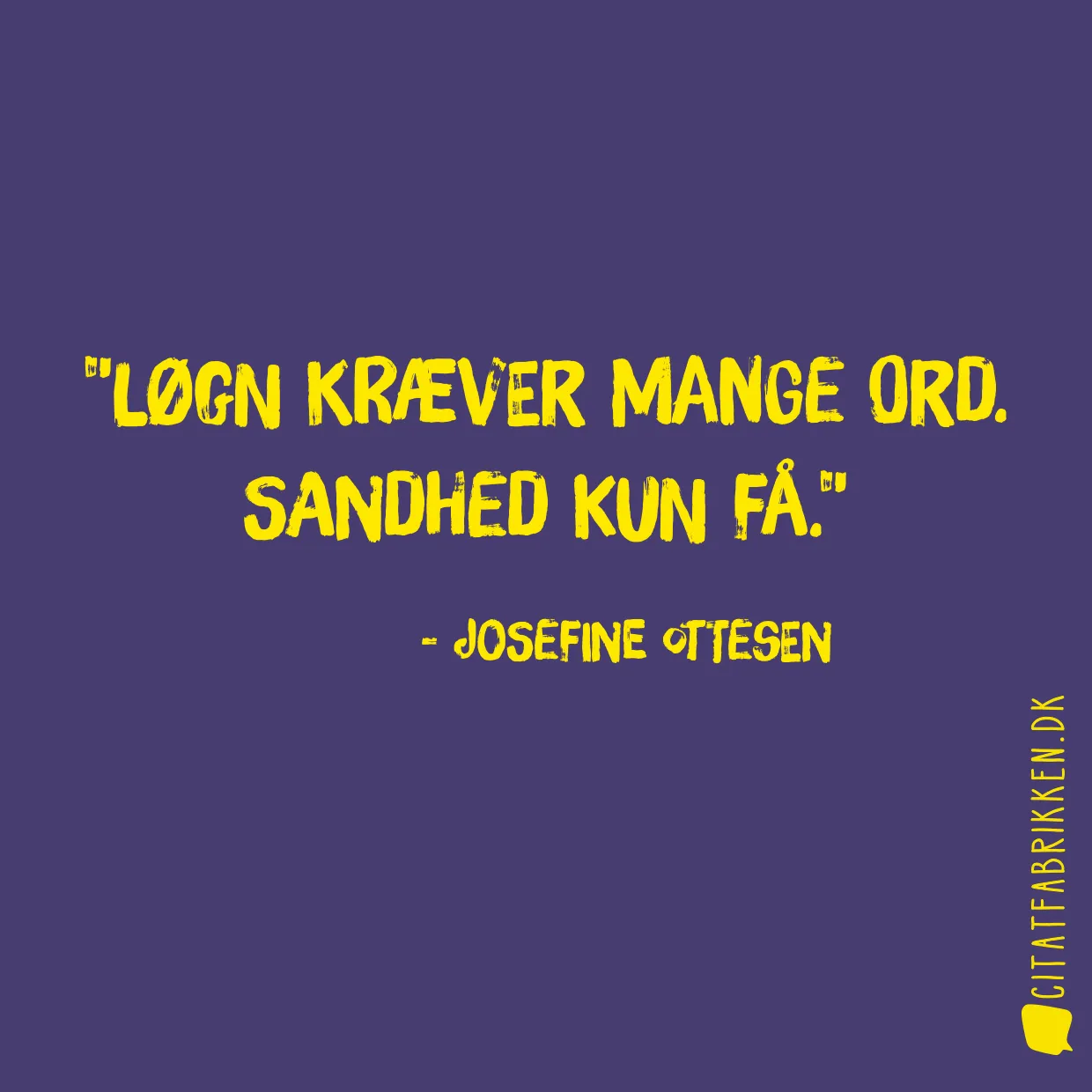 Løgn kræver mange ord. Sandhed kun få.