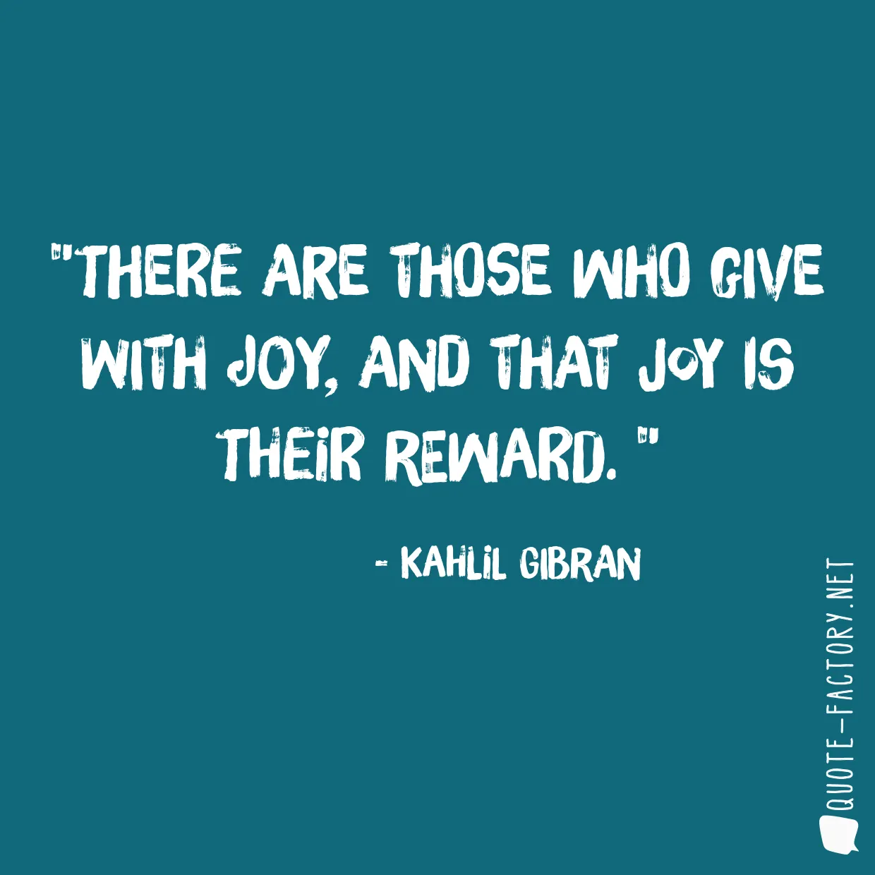 There are those who give with joy, and that joy is their reward. 