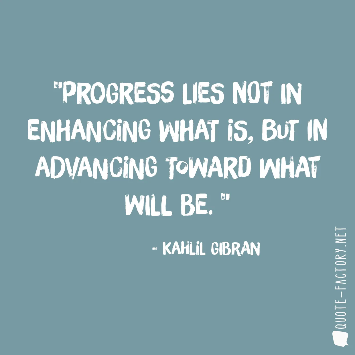 Progress lies not in enhancing what is, but in advancing toward what will be. 