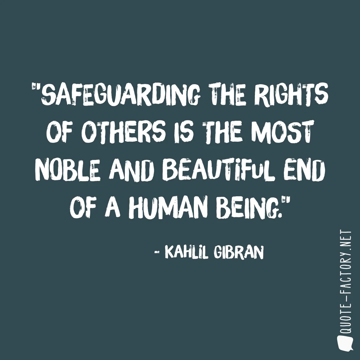 Safeguarding the rights of others is the most noble and beautiful end of a human being.